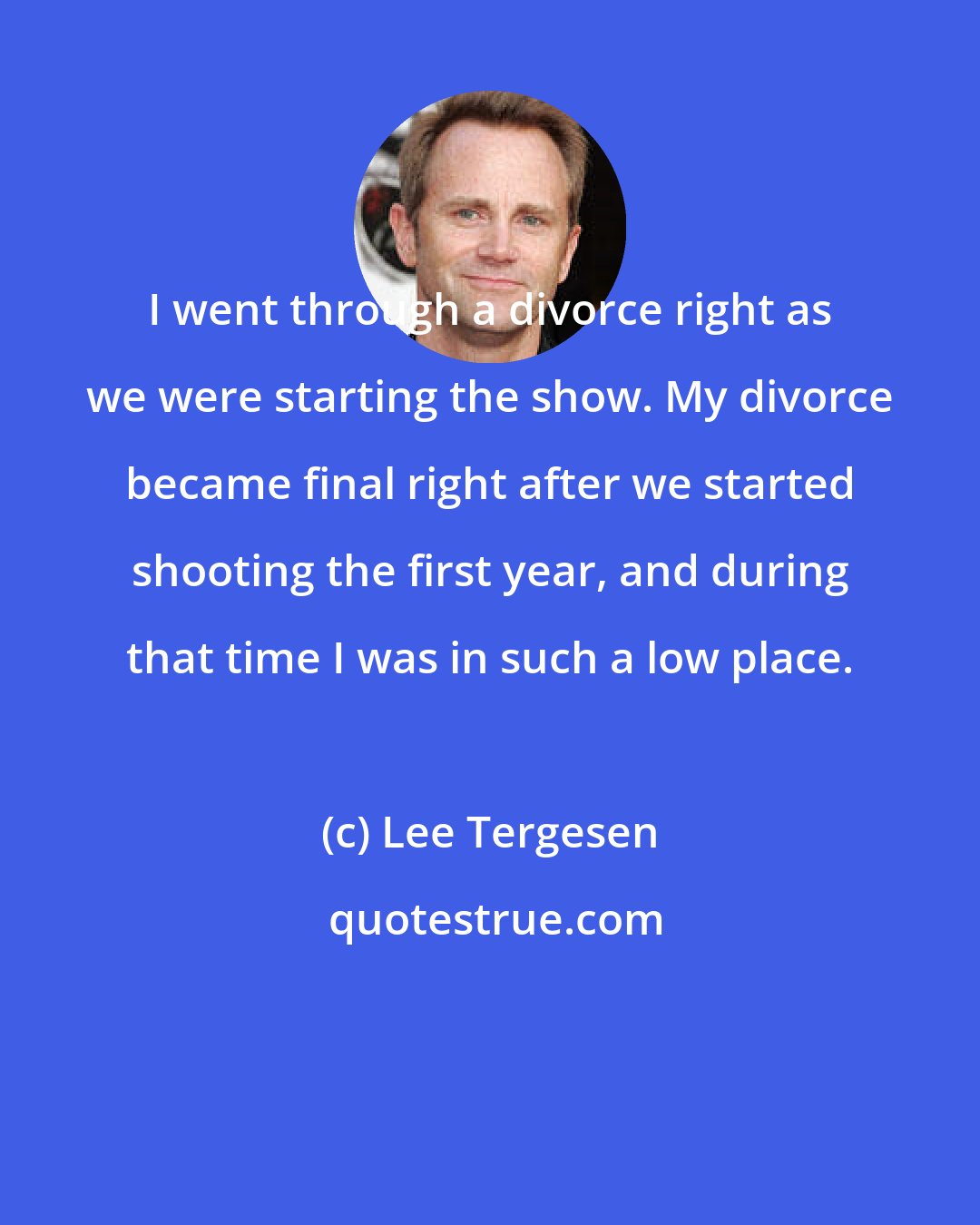 Lee Tergesen: I went through a divorce right as we were starting the show. My divorce became final right after we started shooting the first year, and during that time I was in such a low place.