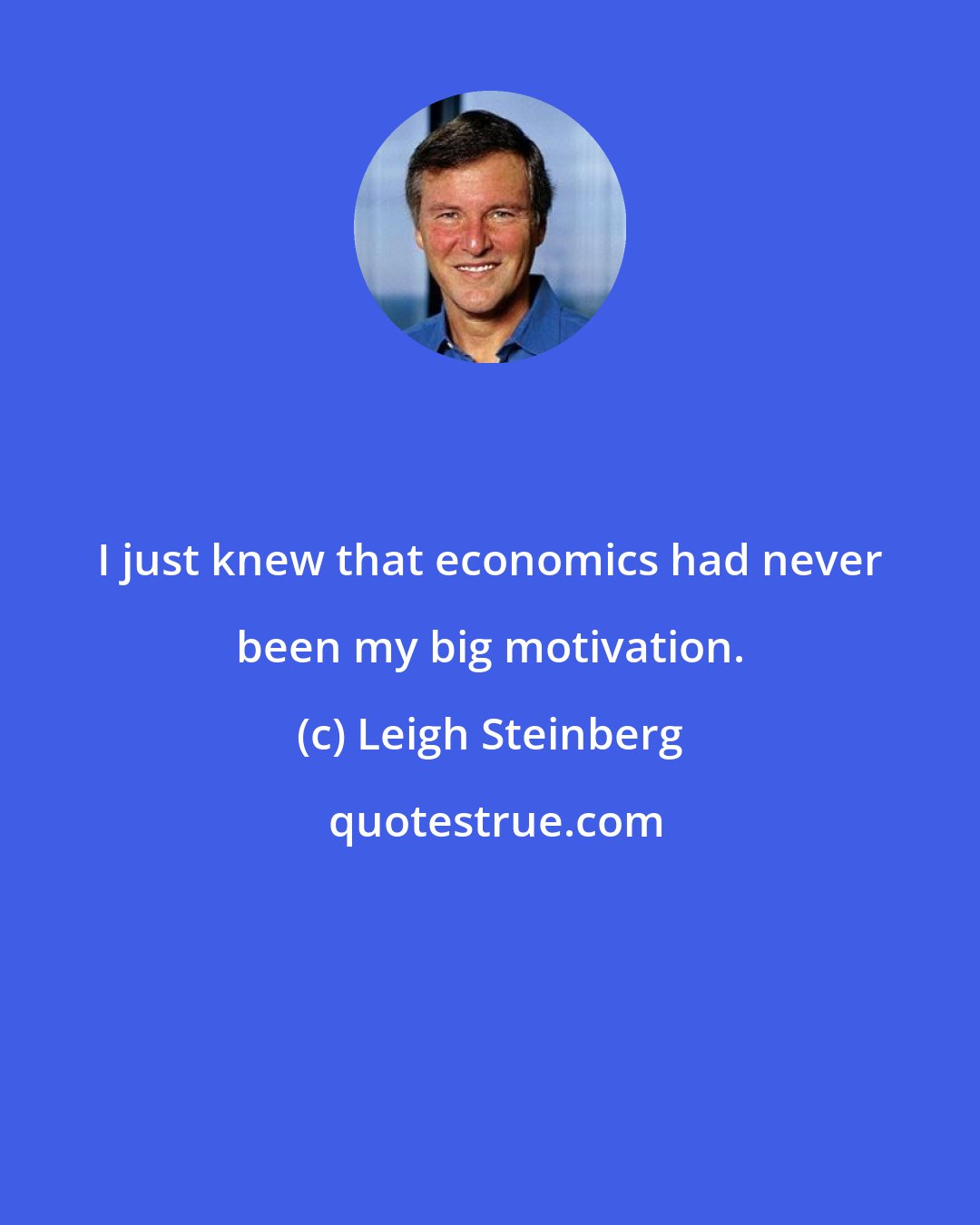 Leigh Steinberg: I just knew that economics had never been my big motivation.