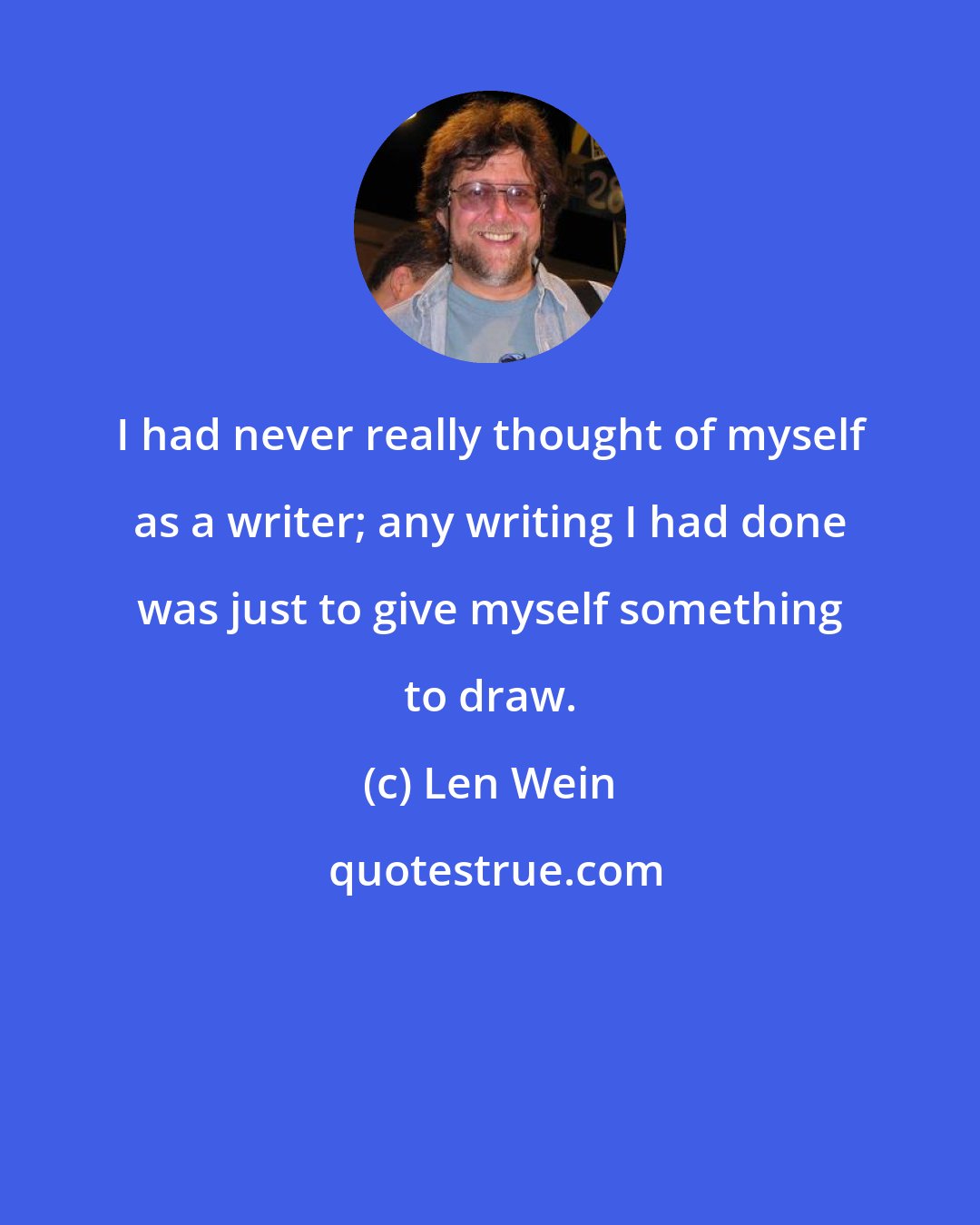 Len Wein: I had never really thought of myself as a writer; any writing I had done was just to give myself something to draw.