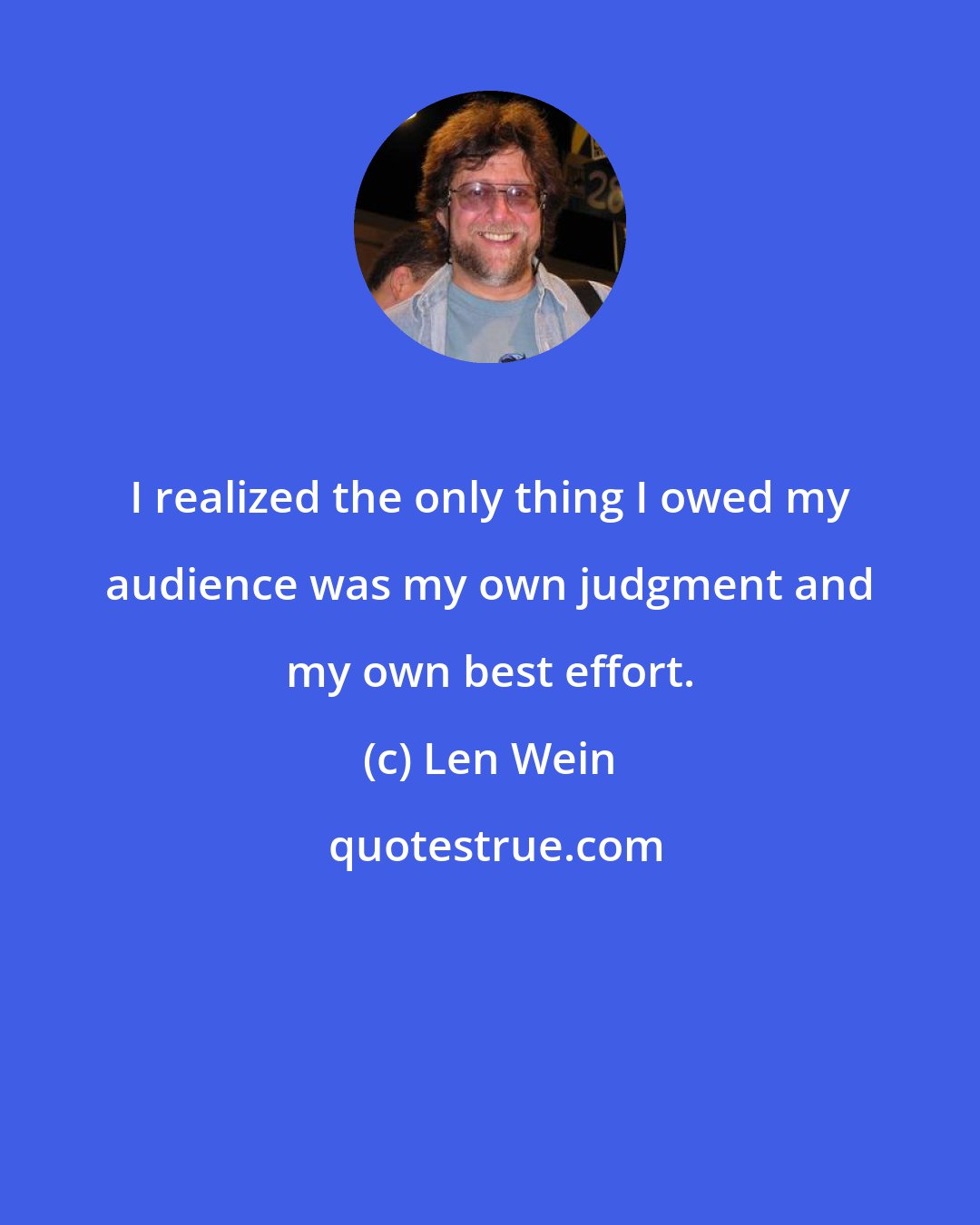 Len Wein: I realized the only thing I owed my audience was my own judgment and my own best effort.