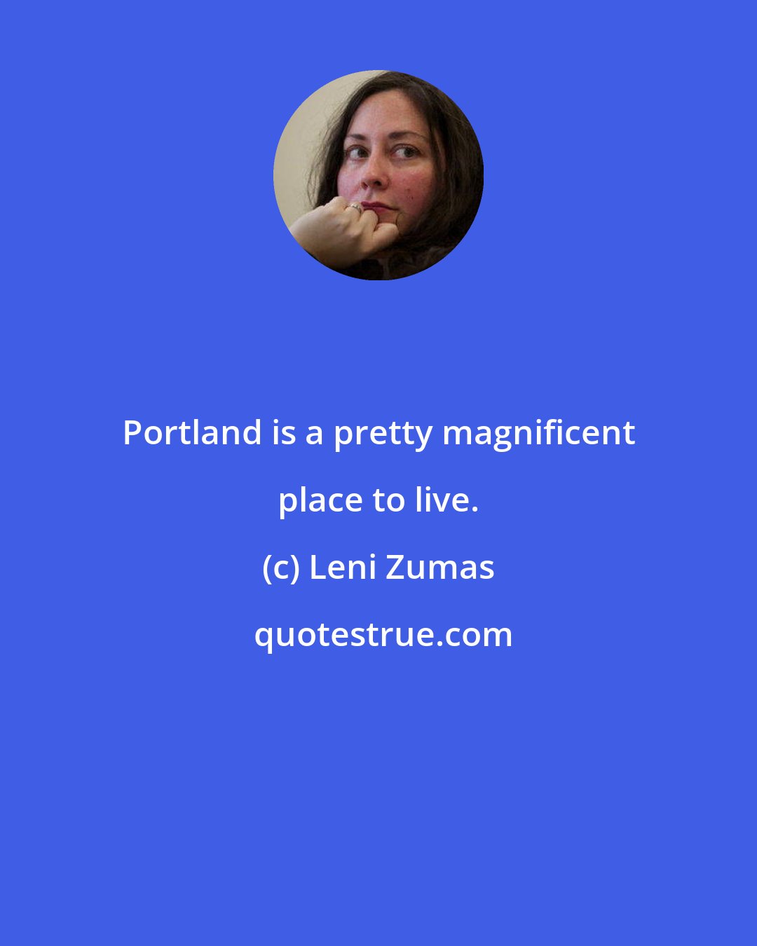 Leni Zumas: Portland is a pretty magnificent place to live.