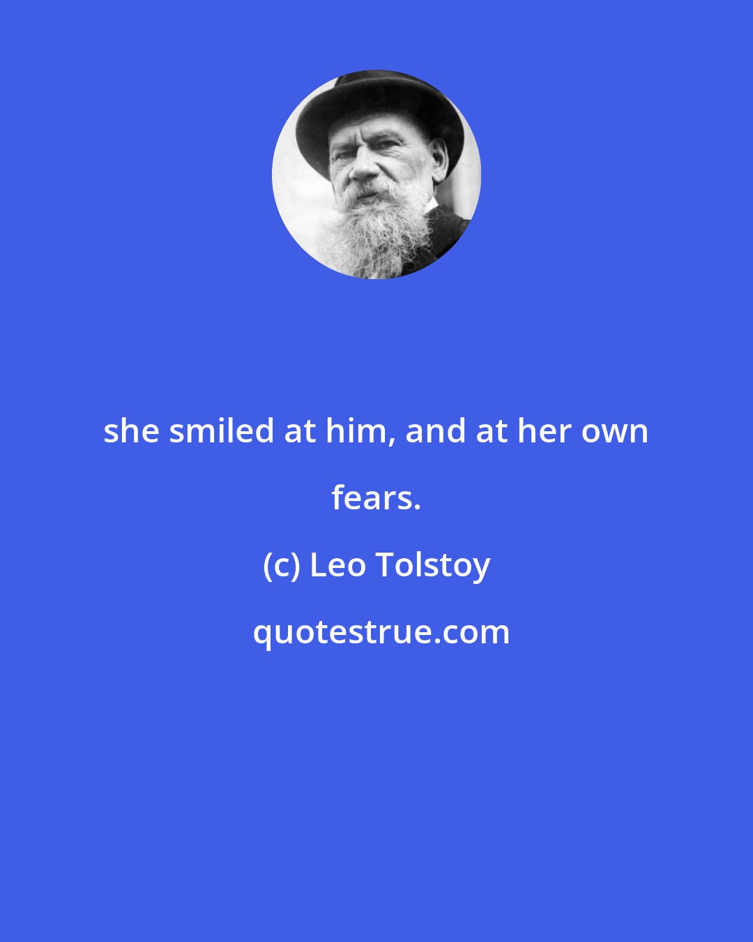 Leo Tolstoy: she smiled at him, and at her own fears.