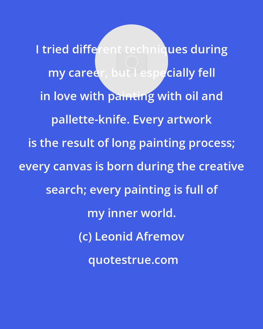 Leonid Afremov: I tried different techniques during my career, but I especially fell in love with painting with oil and pallette-knife. Every artwork is the result of long painting process; every canvas is born during the creative search; every painting is full of my inner world.