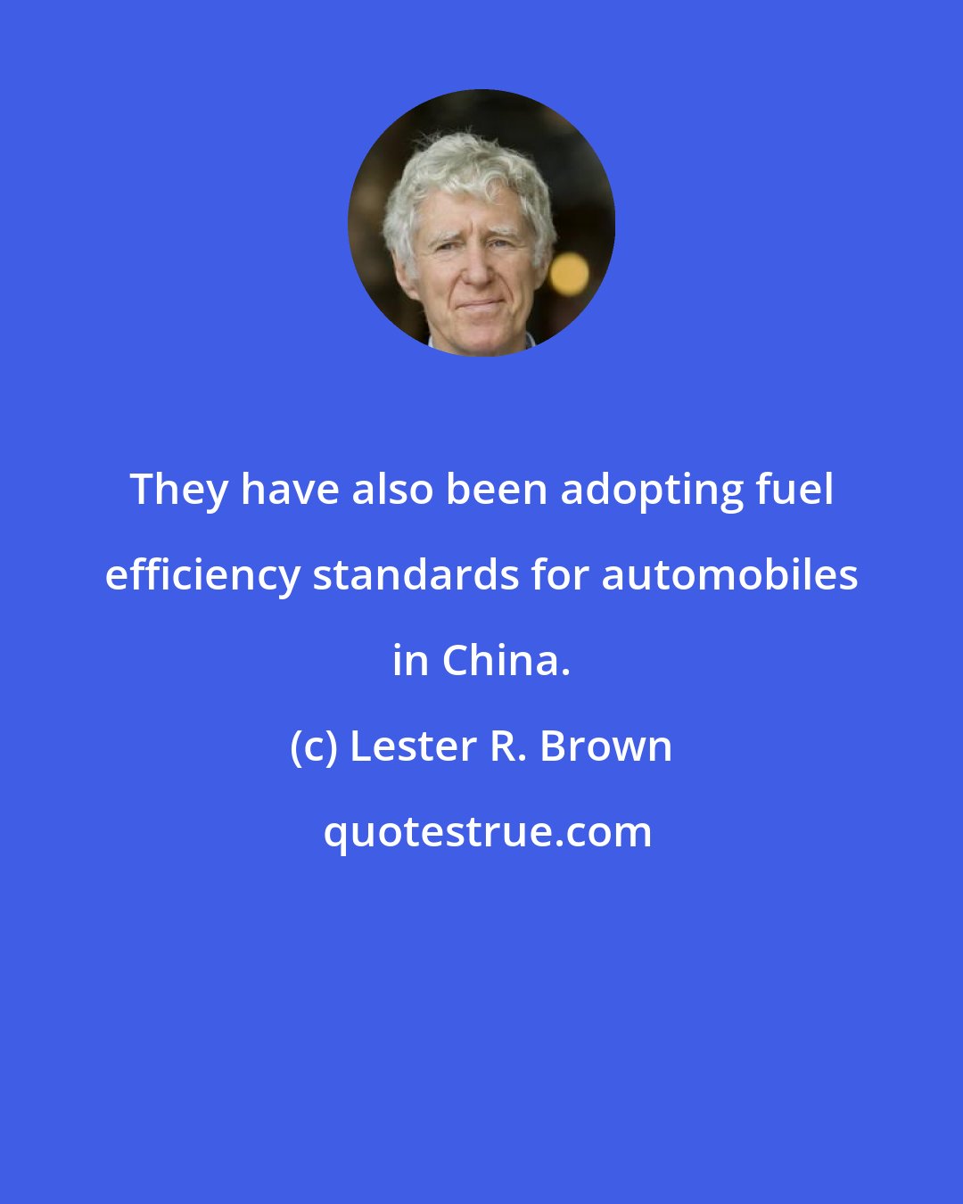 Lester R. Brown: They have also been adopting fuel efficiency standards for automobiles in China.