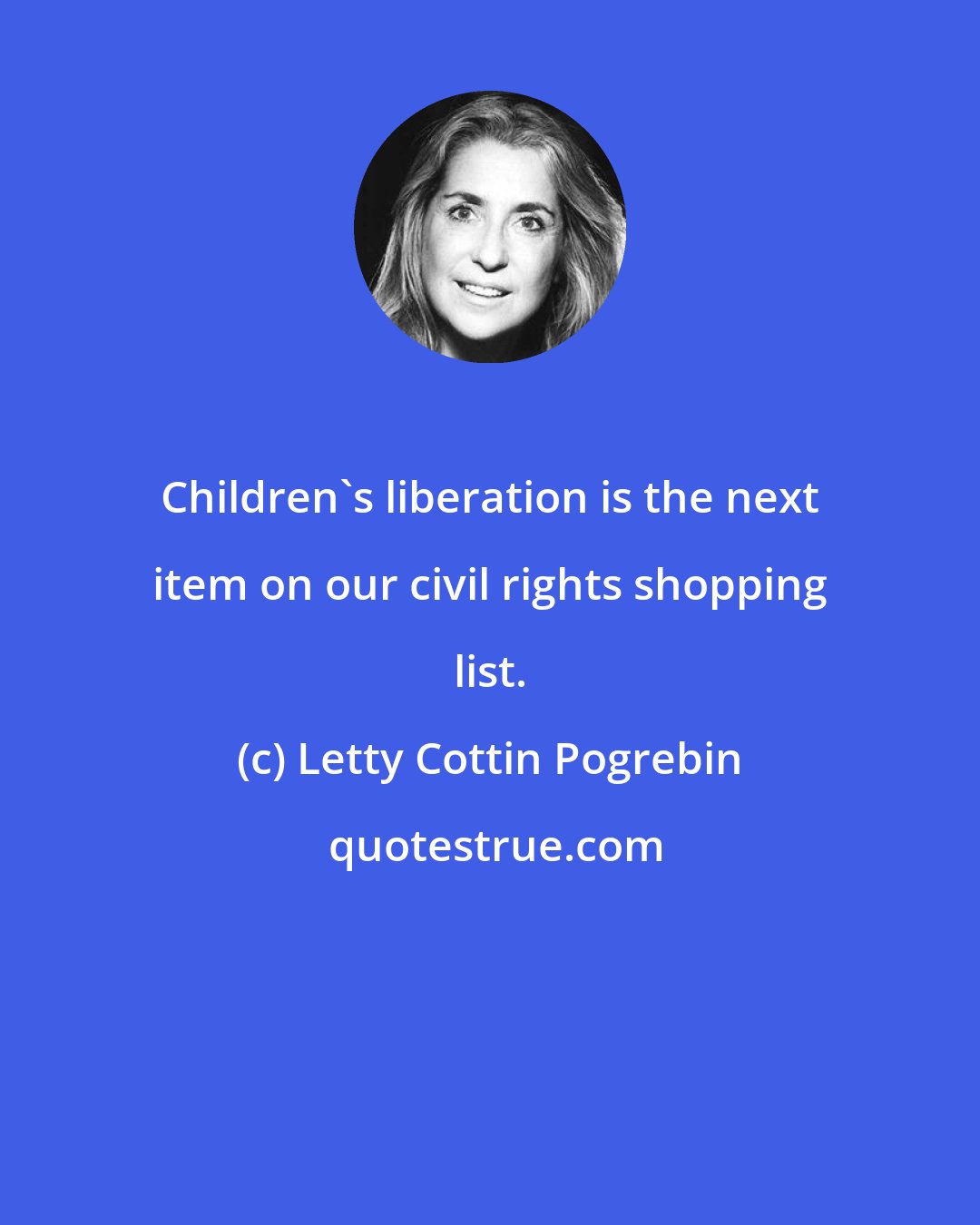 Letty Cottin Pogrebin: Children's liberation is the next item on our civil rights shopping list.