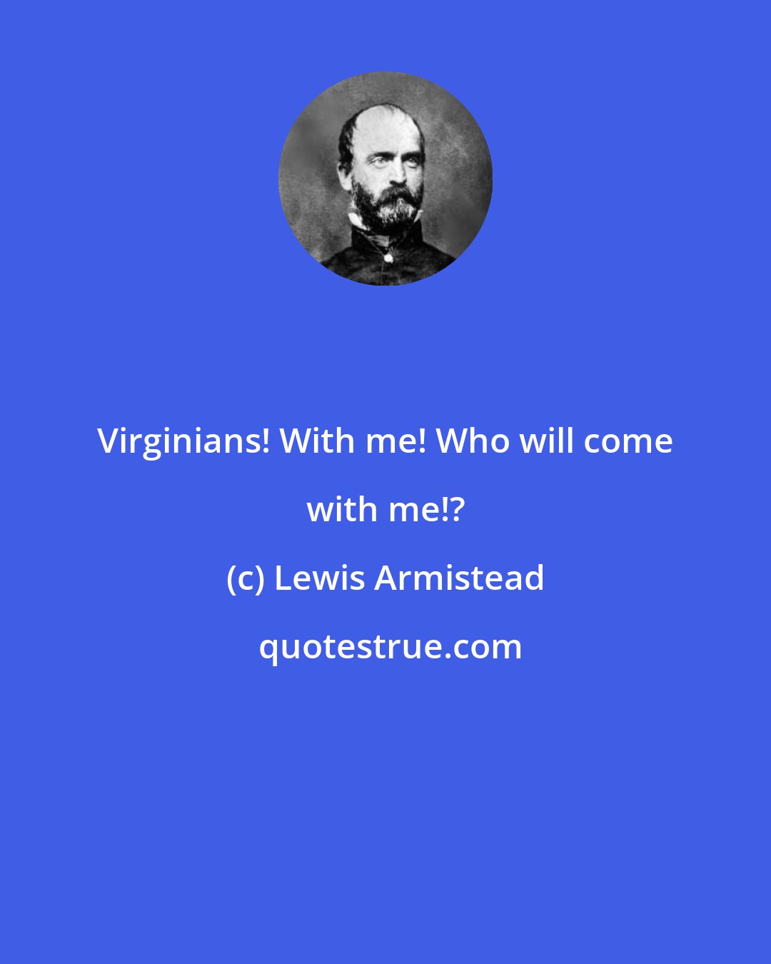 Lewis Armistead: Virginians! With me! Who will come with me!?