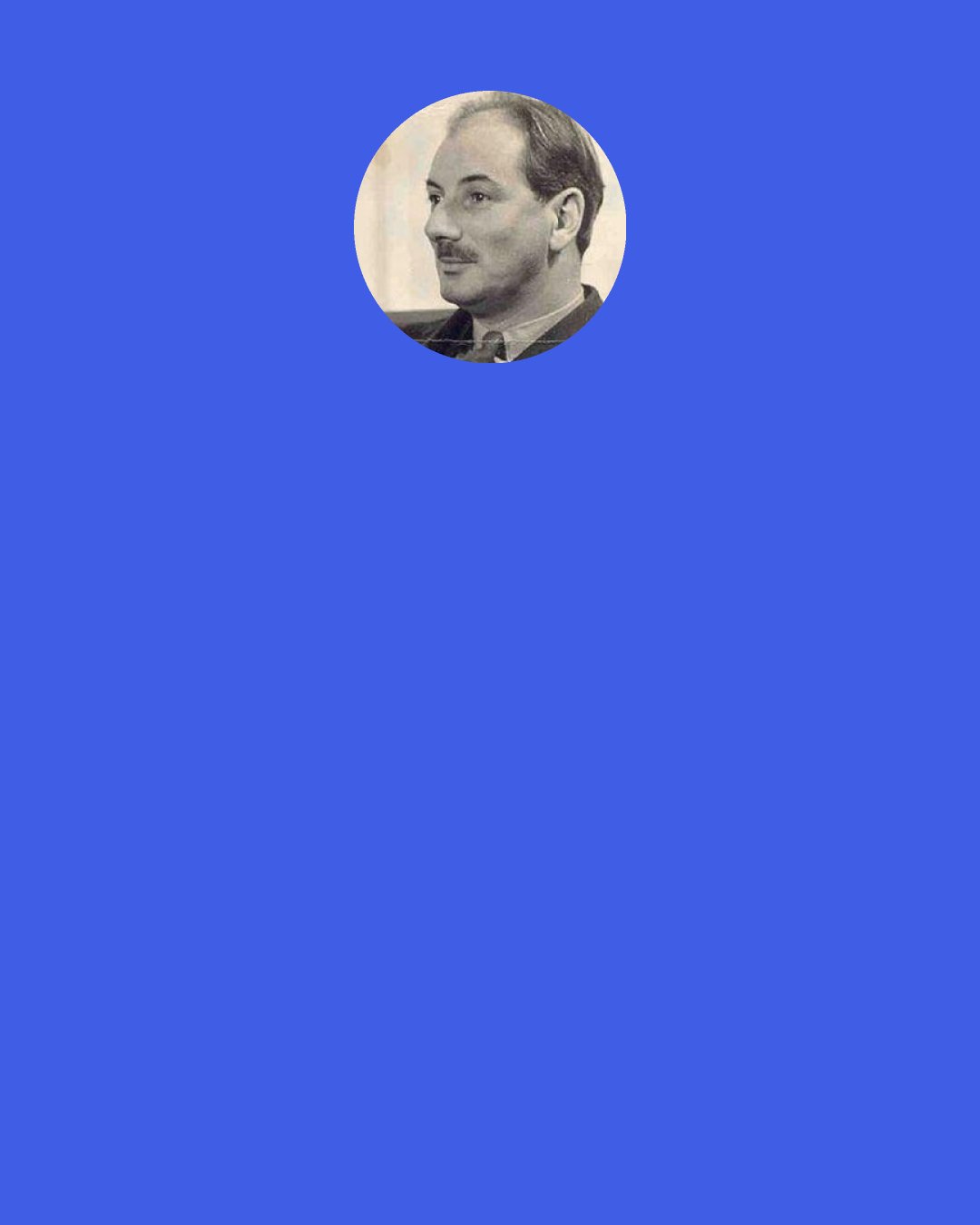 Lewis Mumford: Unfortunately, once an economy is geared to expansion, the means rapidly turn into an end and "the going becomes the goal."