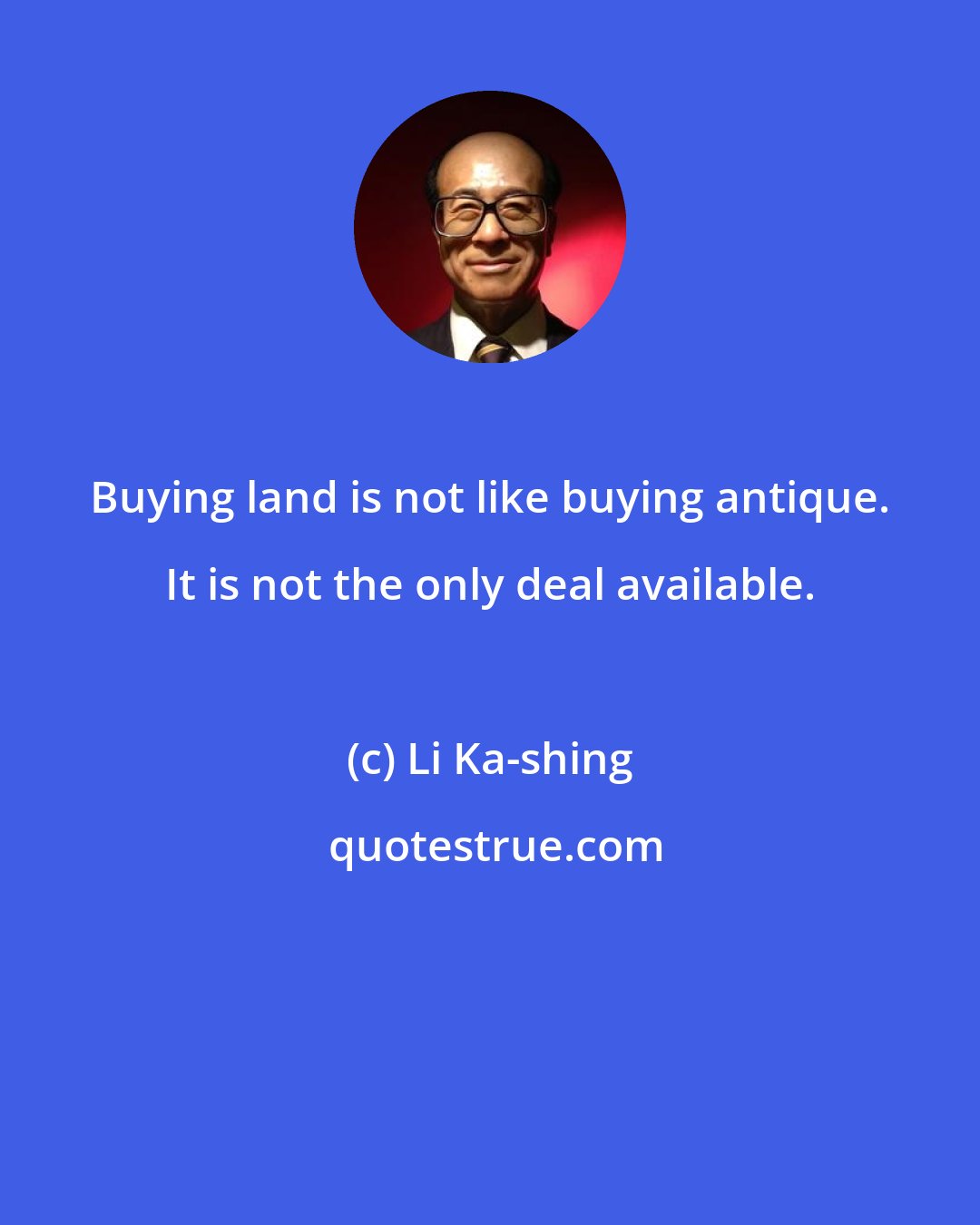 Li Ka-shing: Buying land is not like buying antique. It is not the only deal available.