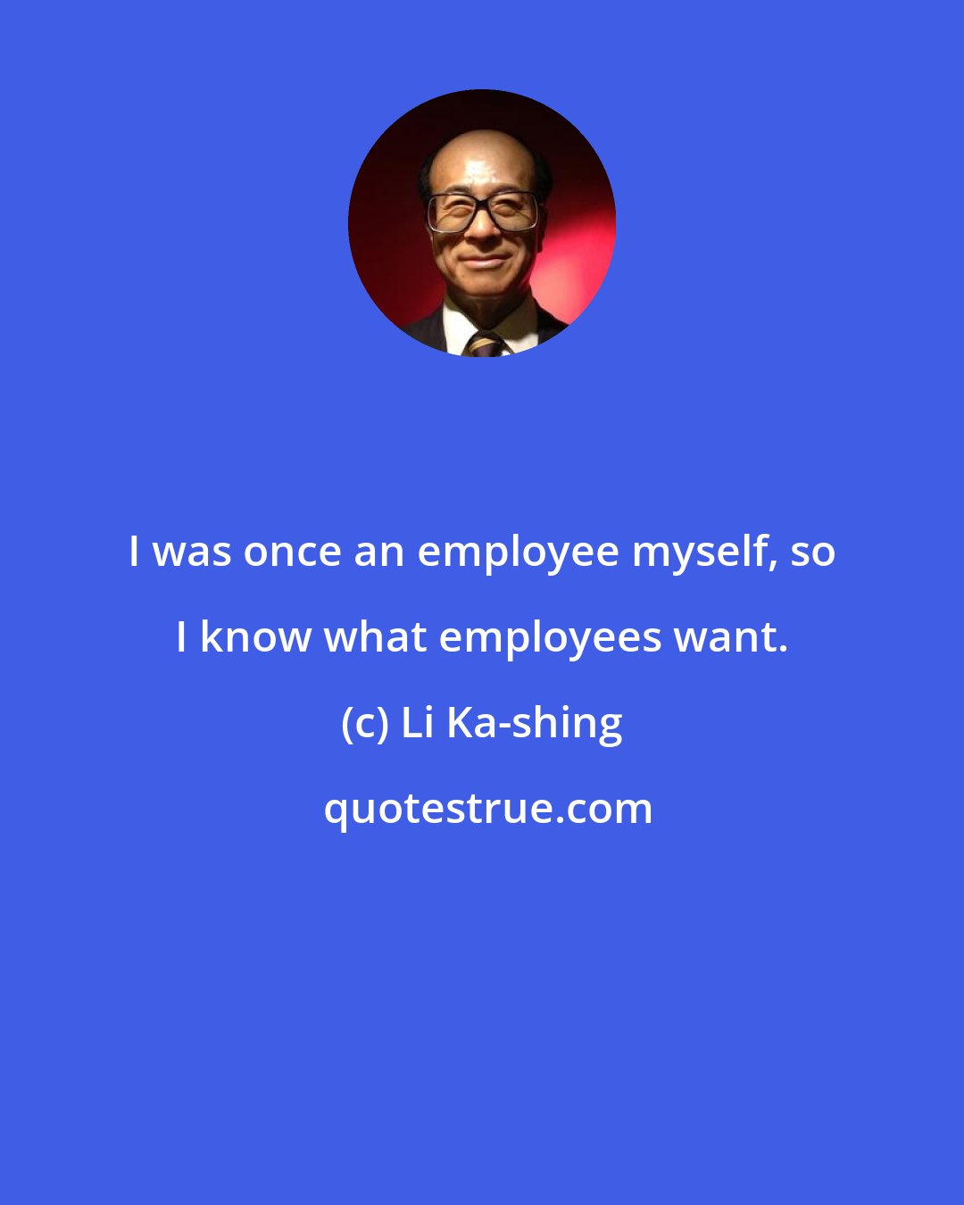 Li Ka-shing: I was once an employee myself, so I know what employees want.