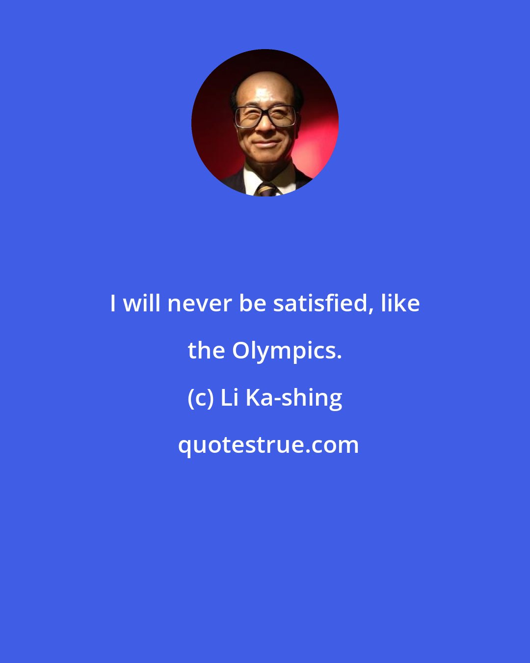 Li Ka-shing: I will never be satisfied, like the Olympics.