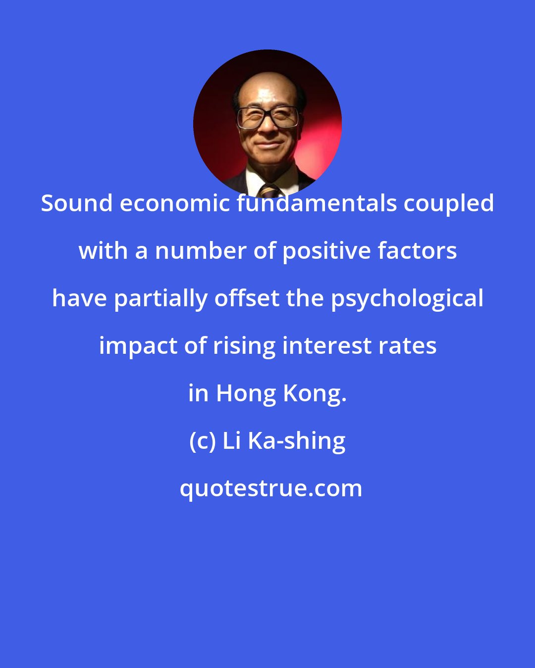 Li Ka-shing: Sound economic fundamentals coupled with a number of positive factors have partially offset the psychological impact of rising interest rates in Hong Kong.