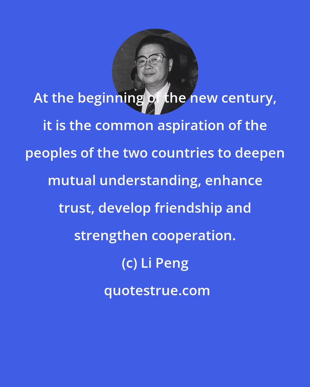 Li Peng: At the beginning of the new century, it is the common aspiration of the peoples of the two countries to deepen mutual understanding, enhance trust, develop friendship and strengthen cooperation.