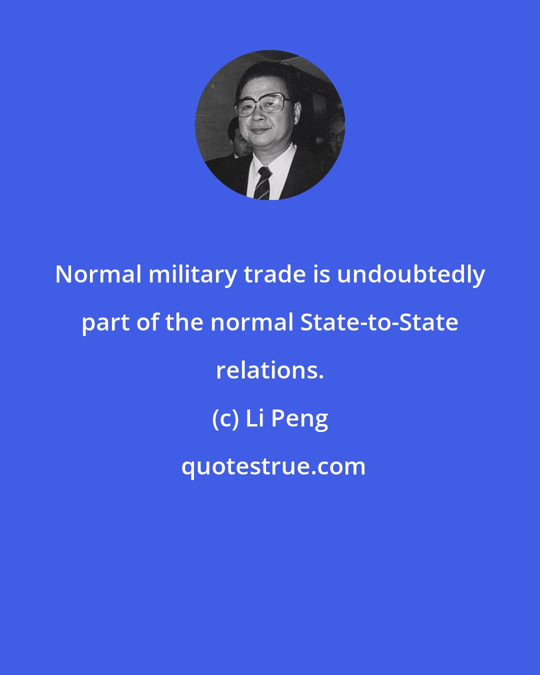 Li Peng: Normal military trade is undoubtedly part of the normal State-to-State relations.