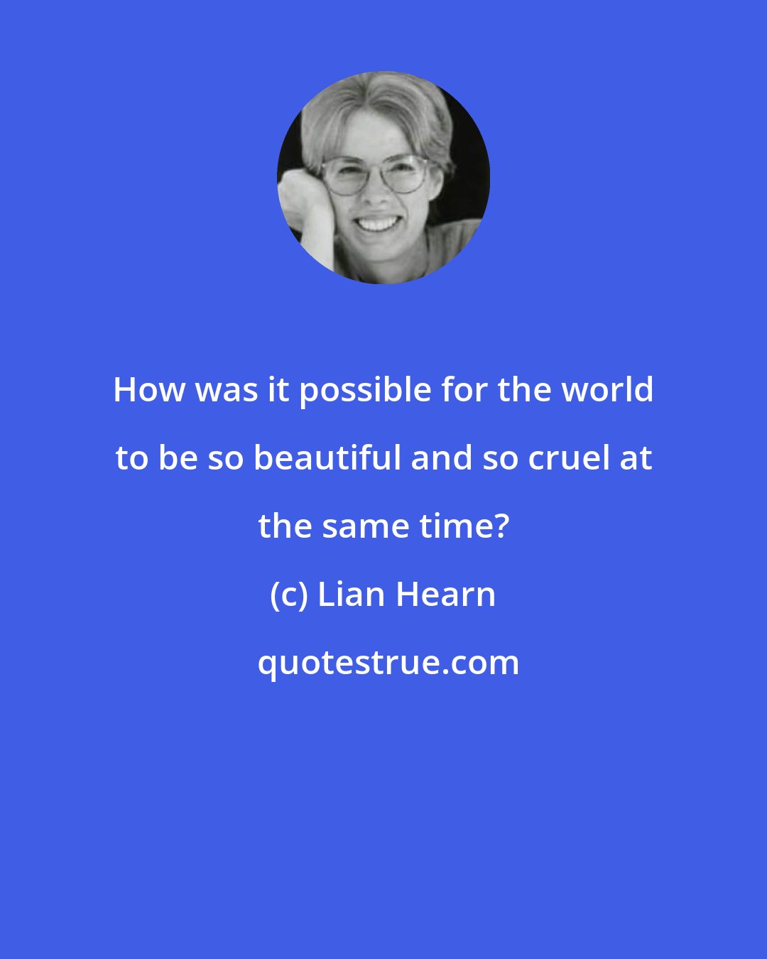 Lian Hearn: How was it possible for the world to be so beautiful and so cruel at the same time?
