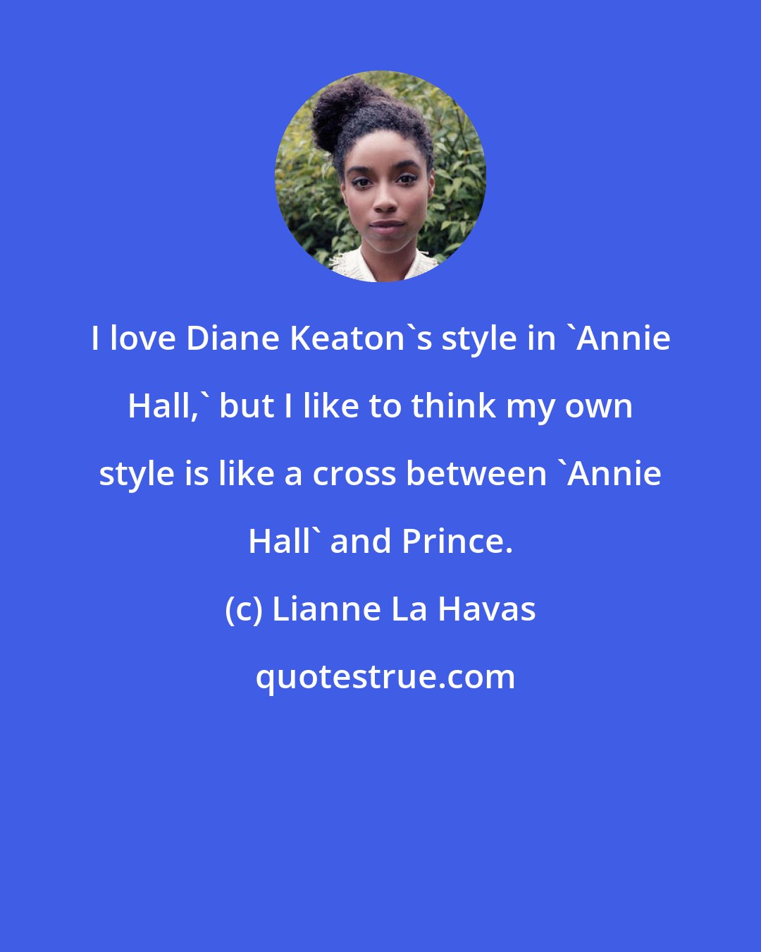 Lianne La Havas: I love Diane Keaton's style in 'Annie Hall,' but I like to think my own style is like a cross between 'Annie Hall' and Prince.