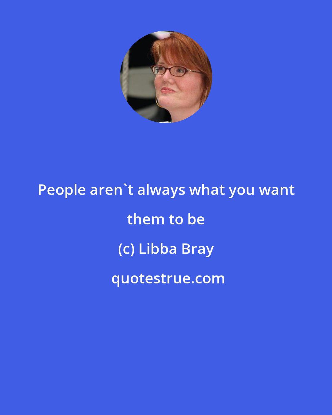 Libba Bray: People aren't always what you want them to be