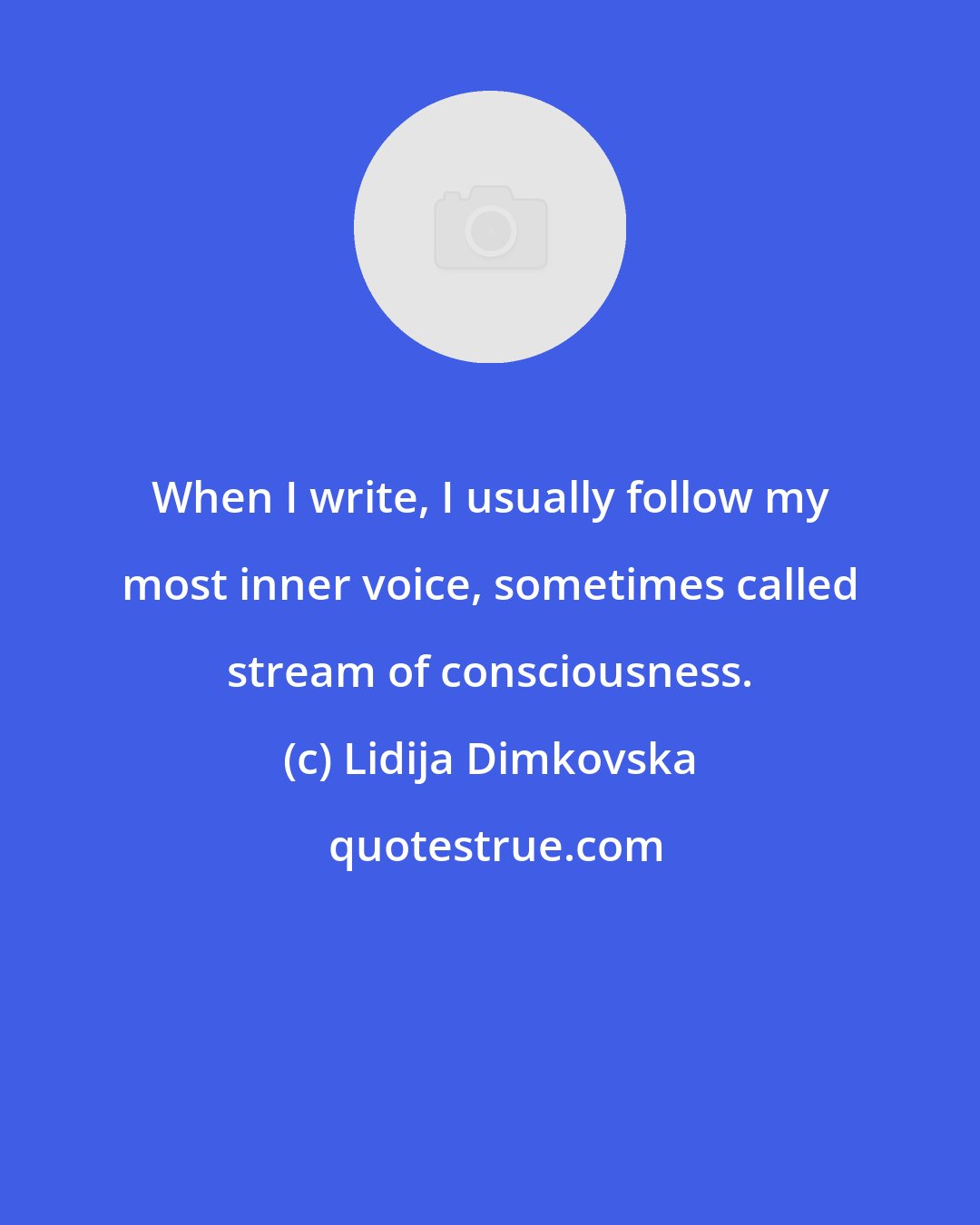 Lidija Dimkovska: When I write, I usually follow my most inner voice, sometimes called stream of consciousness.