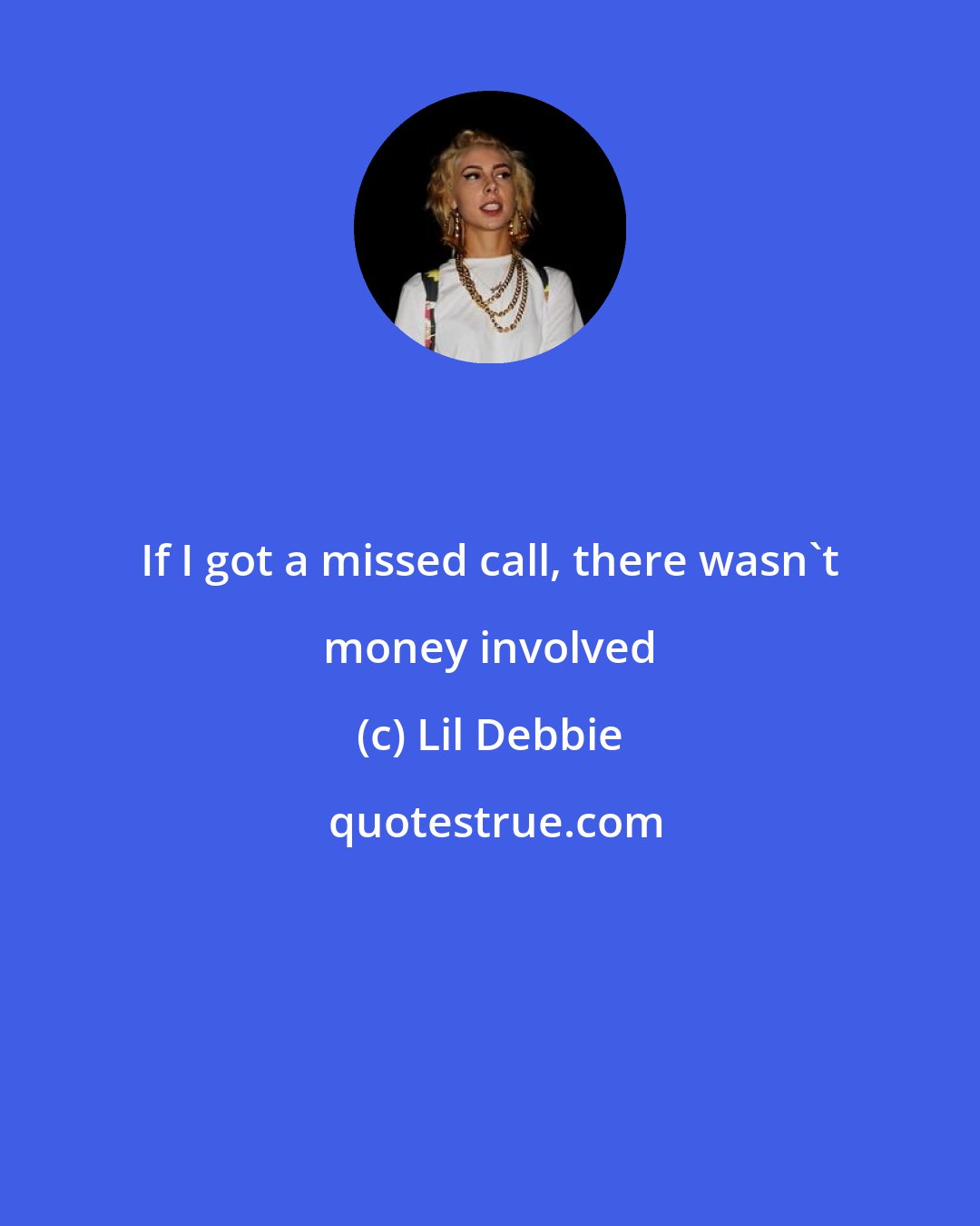 Lil Debbie: If I got a missed call, there wasn't money involved