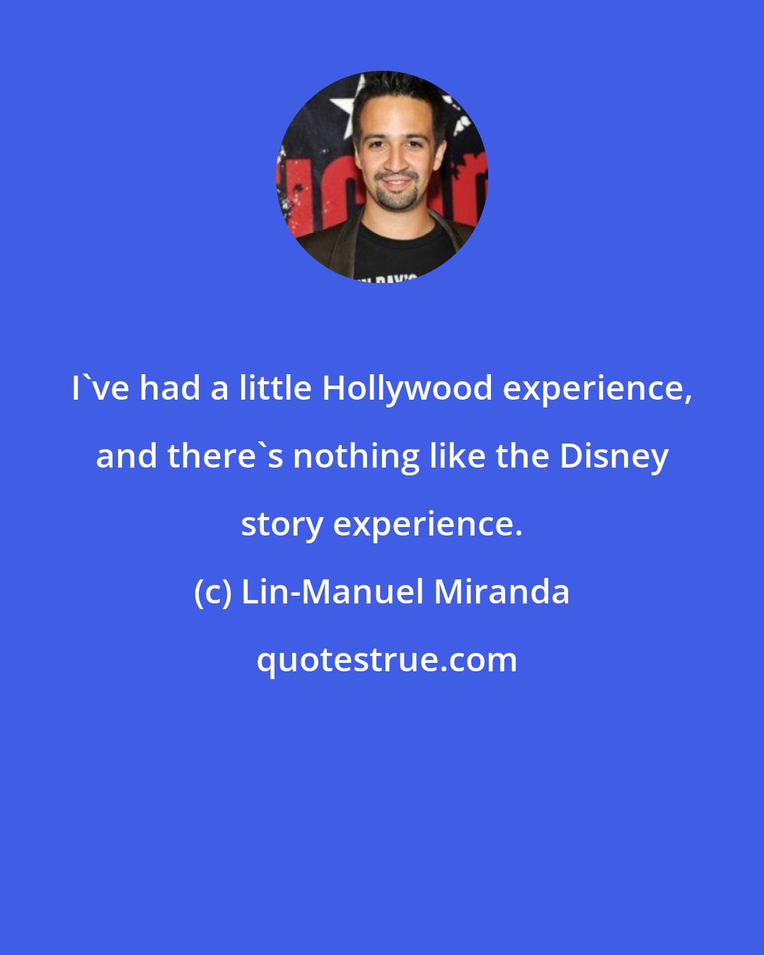 Lin-Manuel Miranda: I've had a little Hollywood experience, and there's nothing like the Disney story experience.