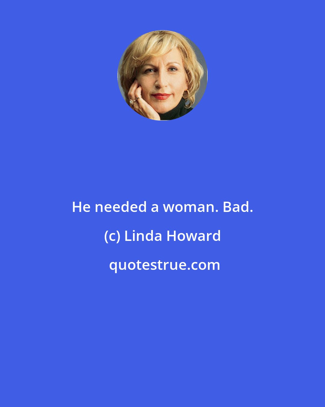 Linda Howard: He needed a woman. Bad.