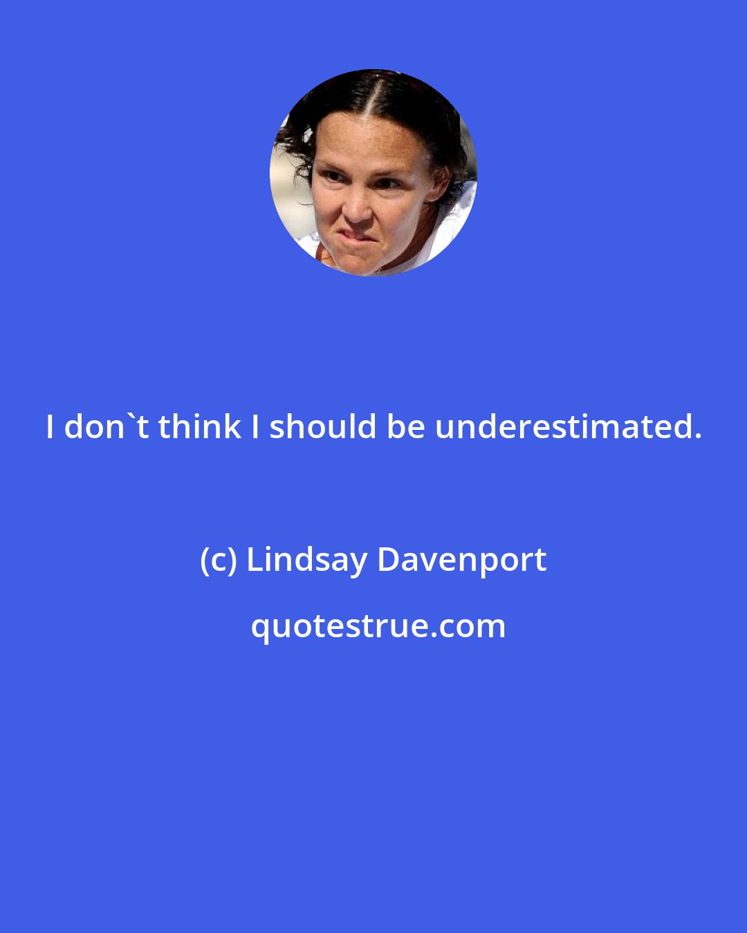 Lindsay Davenport: I don't think I should be underestimated.