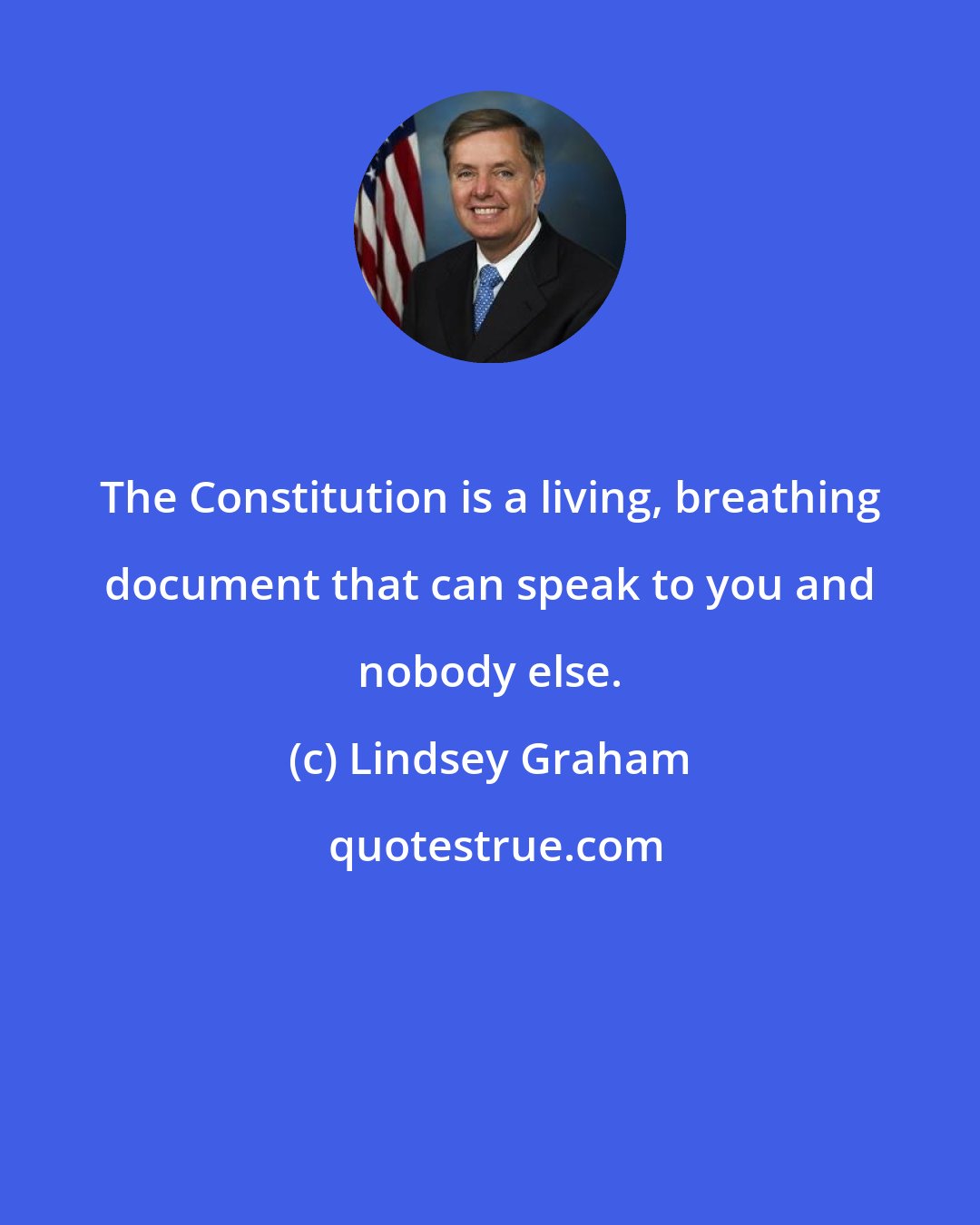 Lindsey Graham: The Constitution is a living, breathing document that can speak to you and nobody else.