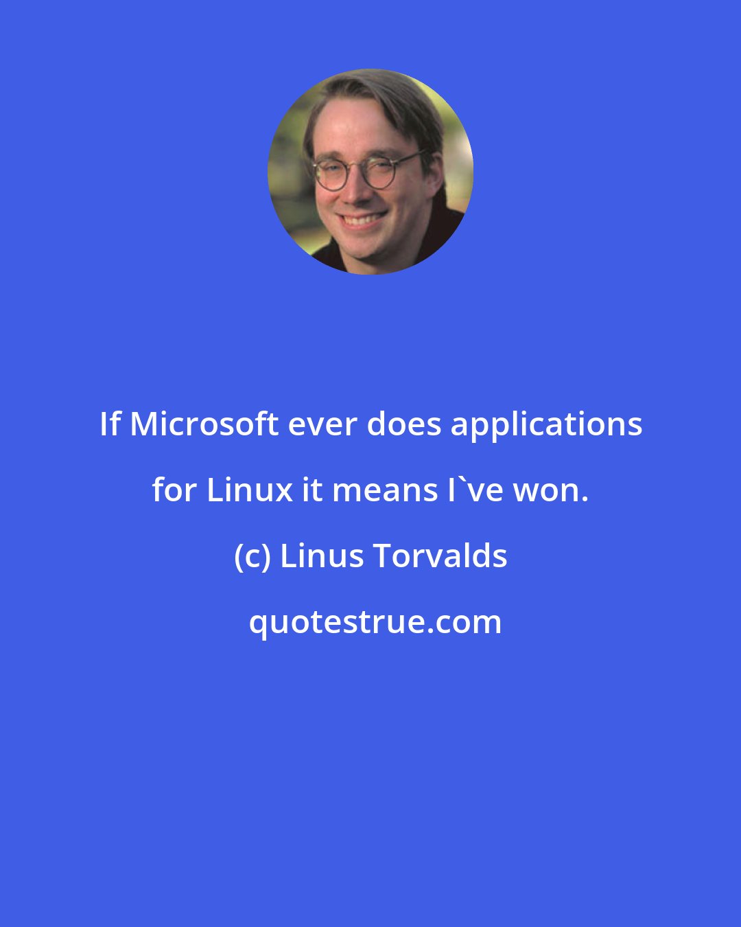 Linus Torvalds: If Microsoft ever does applications for Linux it means I've won.