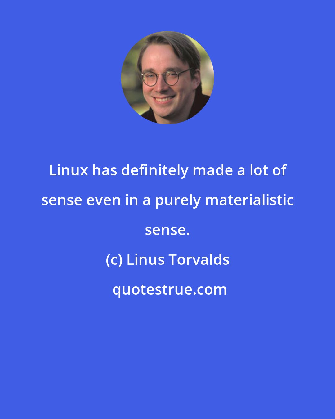 Linus Torvalds: Linux has definitely made a lot of sense even in a purely materialistic sense.