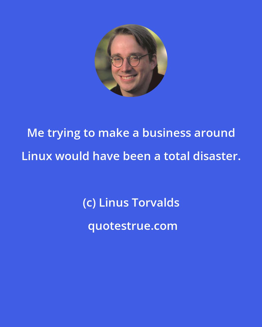 Linus Torvalds: Me trying to make a business around Linux would have been a total disaster.