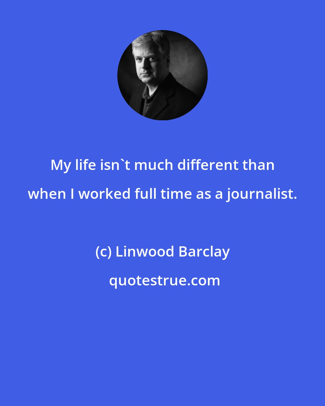 Linwood Barclay: My life isn't much different than when I worked full time as a journalist.