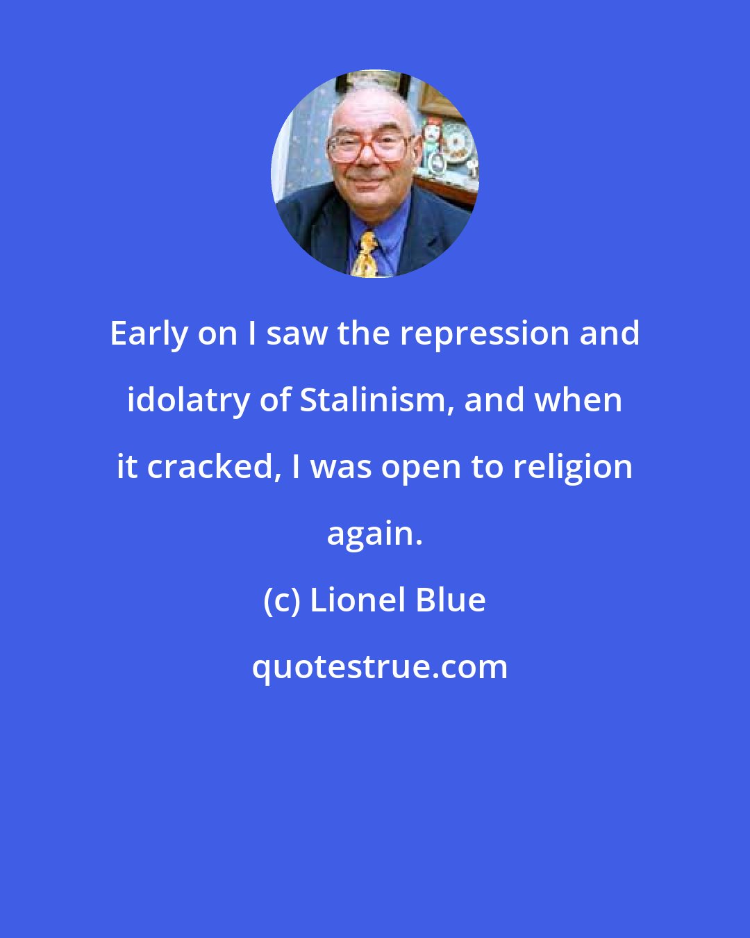 Lionel Blue: Early on I saw the repression and idolatry of Stalinism, and when it cracked, I was open to religion again.