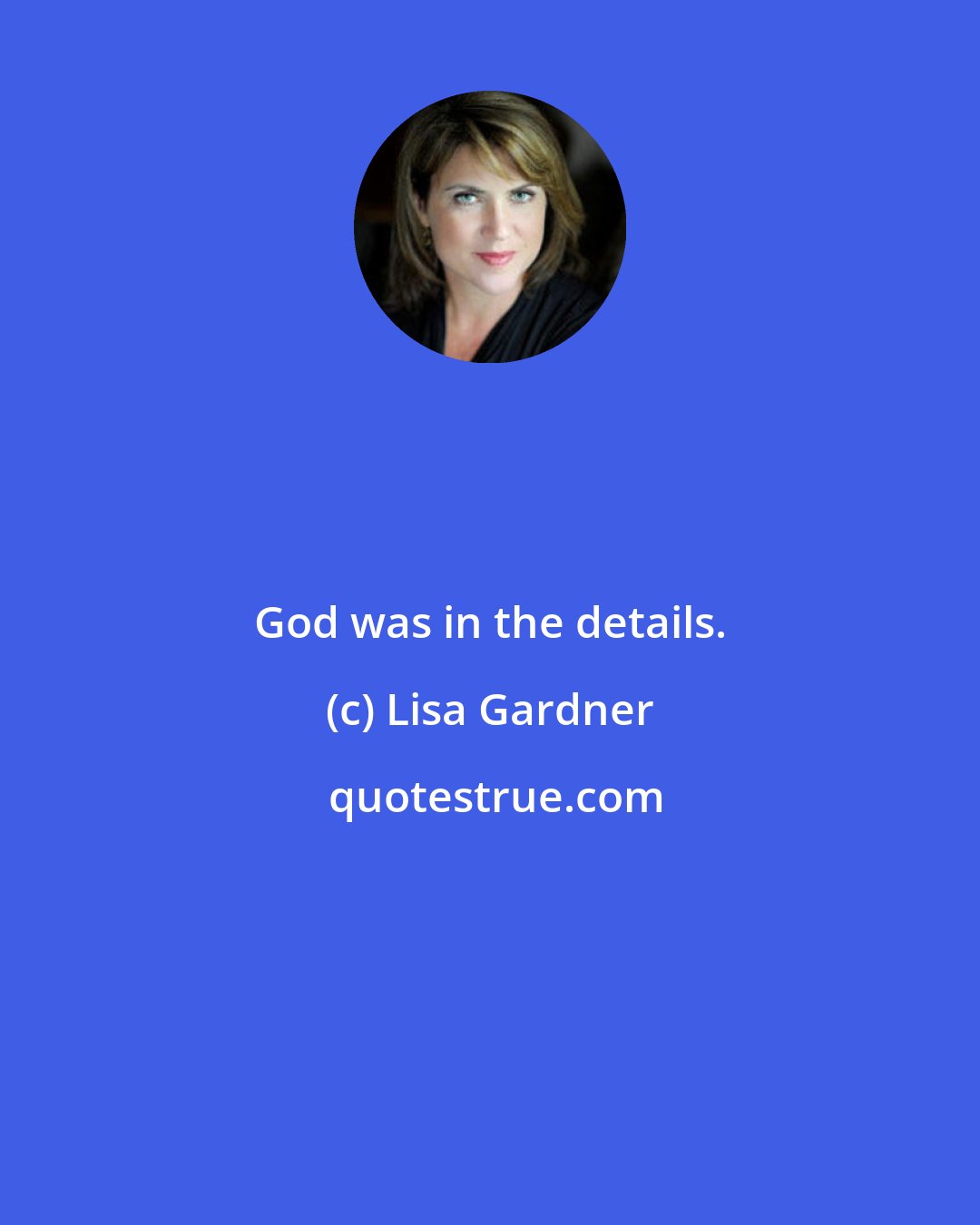 Lisa Gardner: God was in the details.