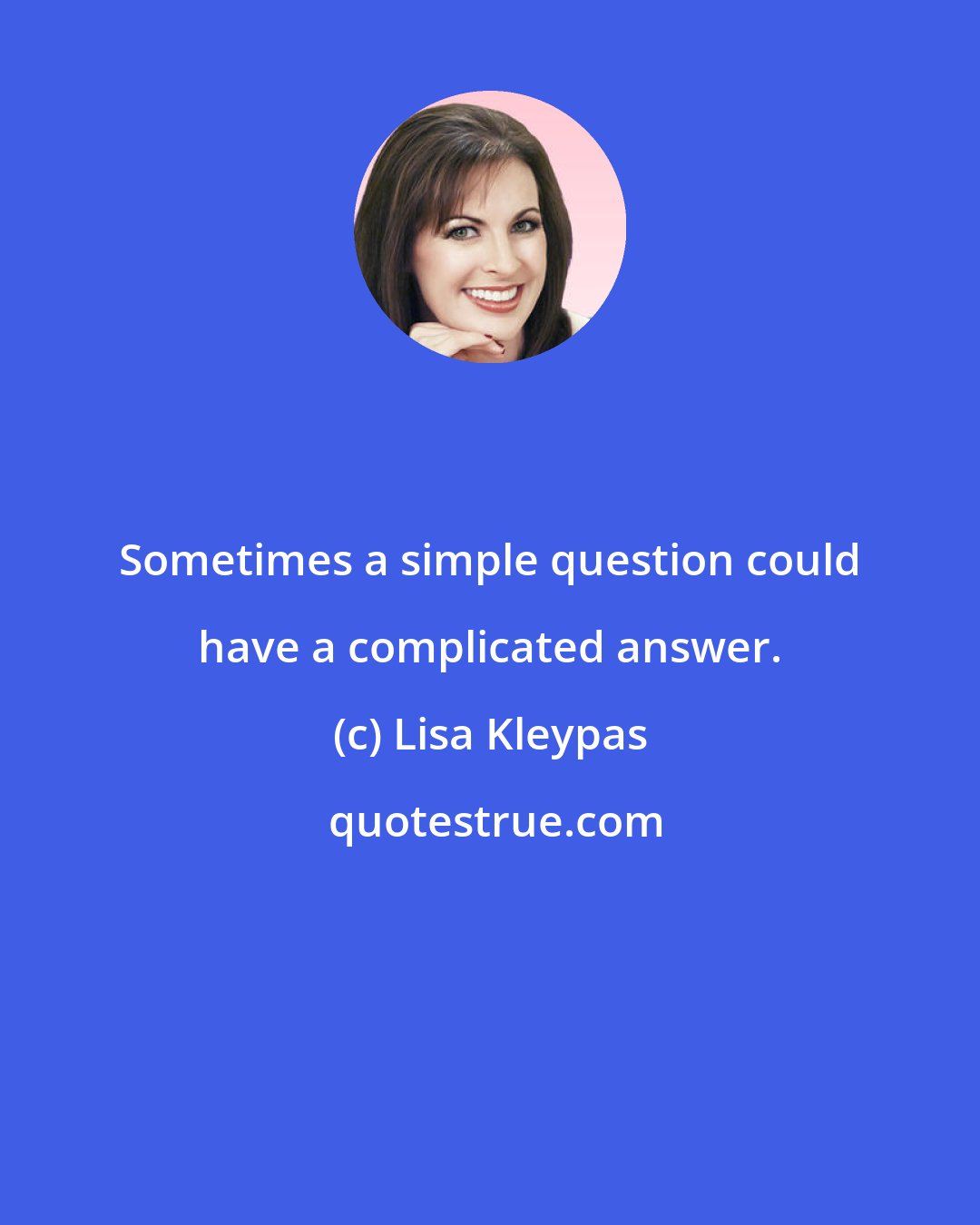 Lisa Kleypas: Sometimes a simple question could have a complicated answer.