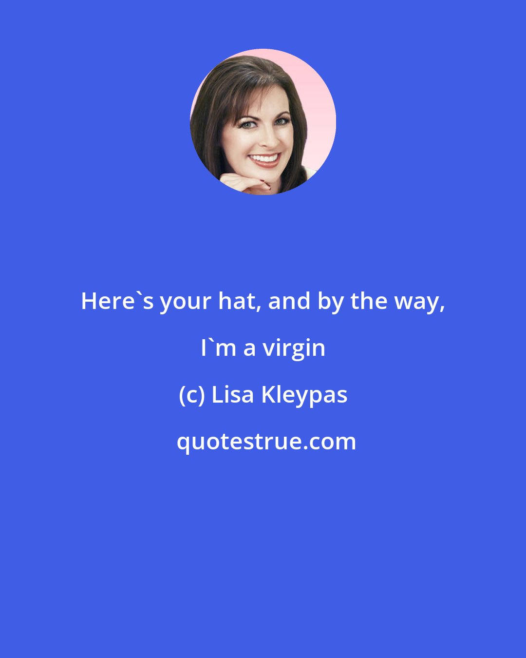 Lisa Kleypas: Here's your hat, and by the way, I'm a virgin
