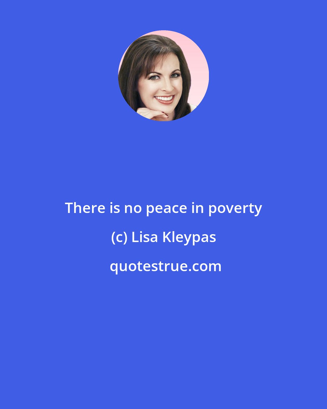 Lisa Kleypas: There is no peace in poverty