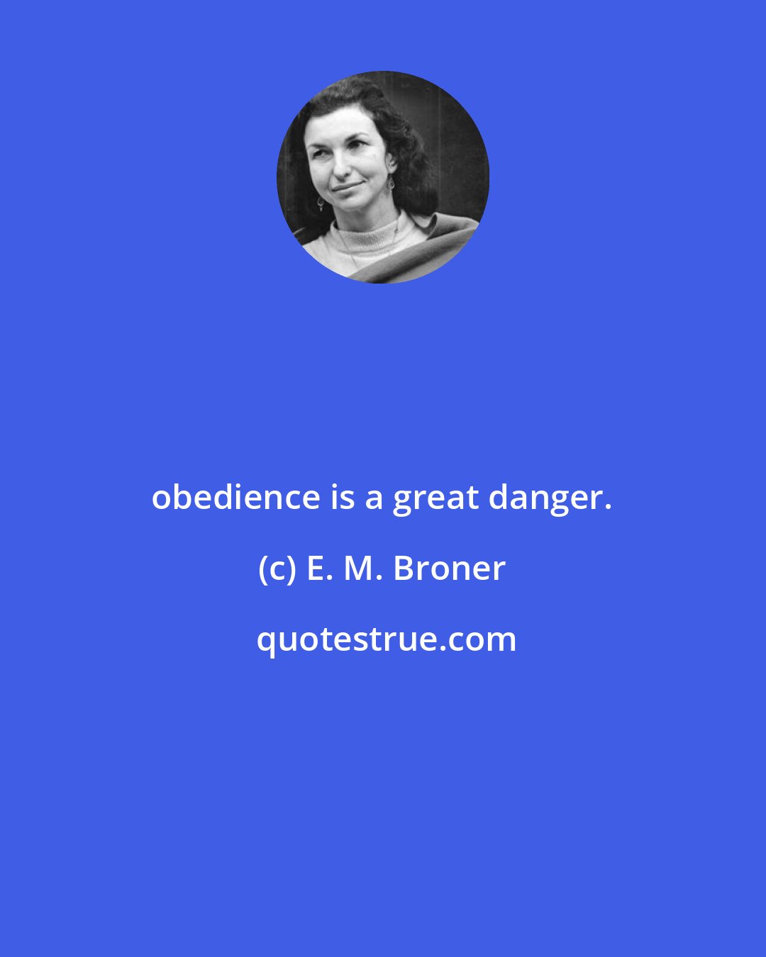 E. M. Broner: obedience is a great danger.