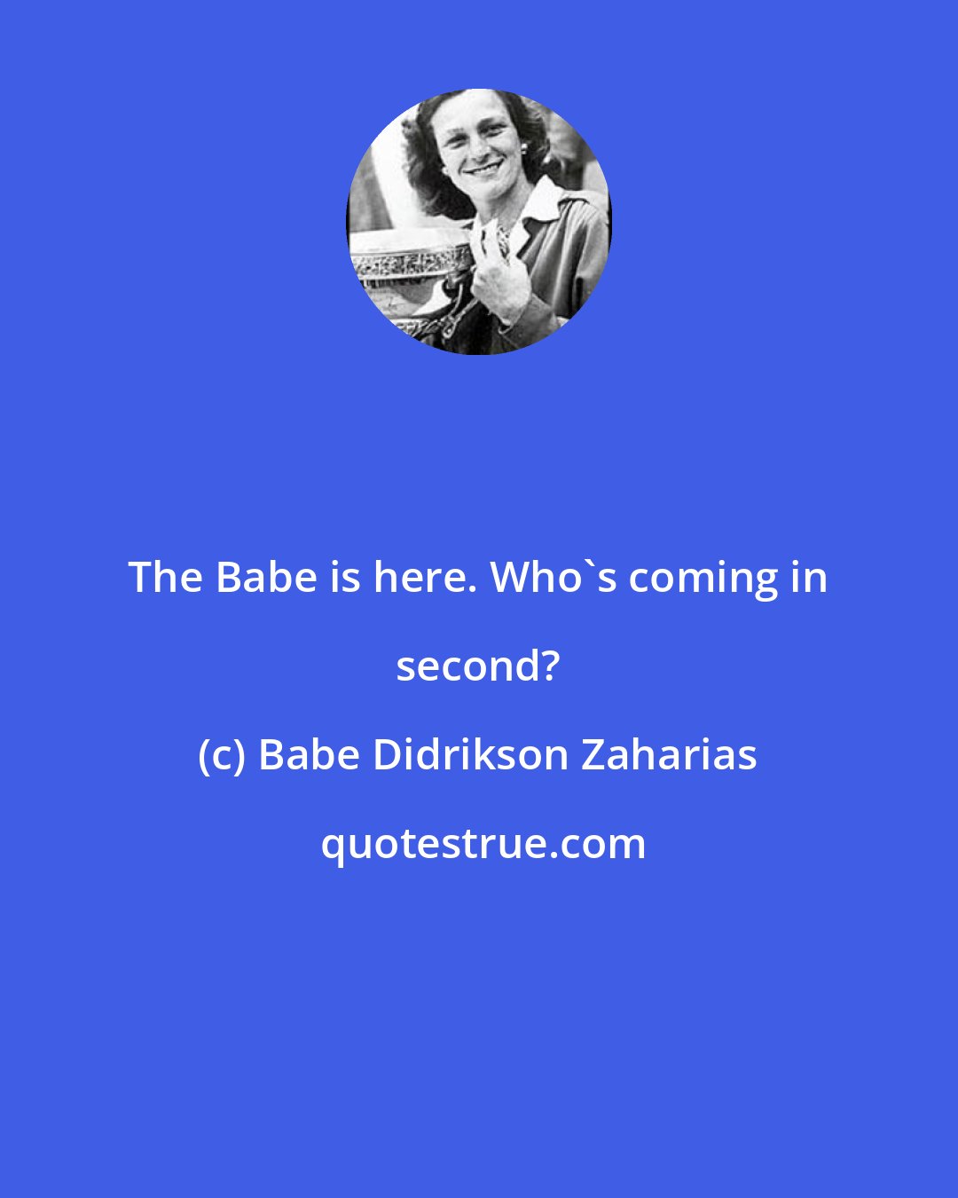 Babe Didrikson Zaharias: The Babe is here. Who's coming in second?