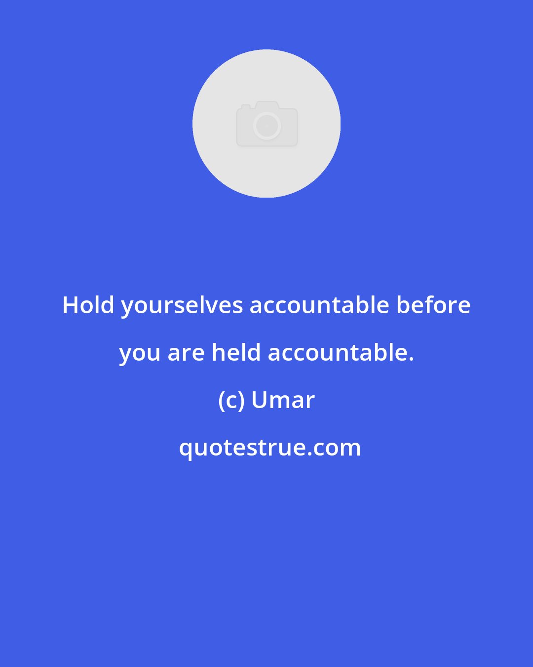 Umar: Hold yourselves accountable before you are held accountable.