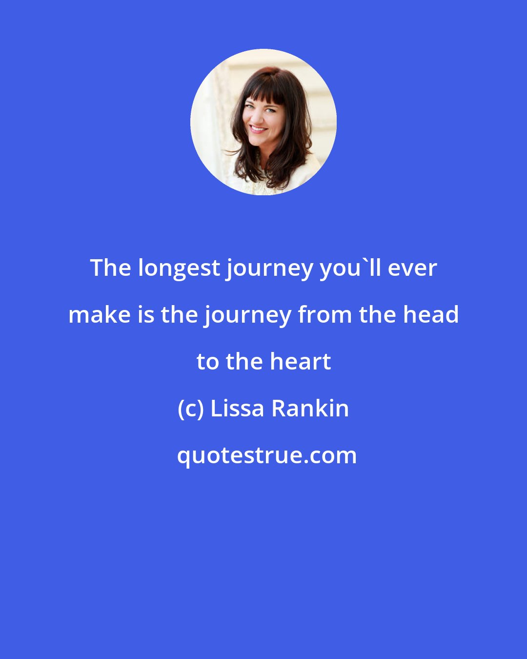 Lissa Rankin: The longest journey you'll ever make is the journey from the head to the heart