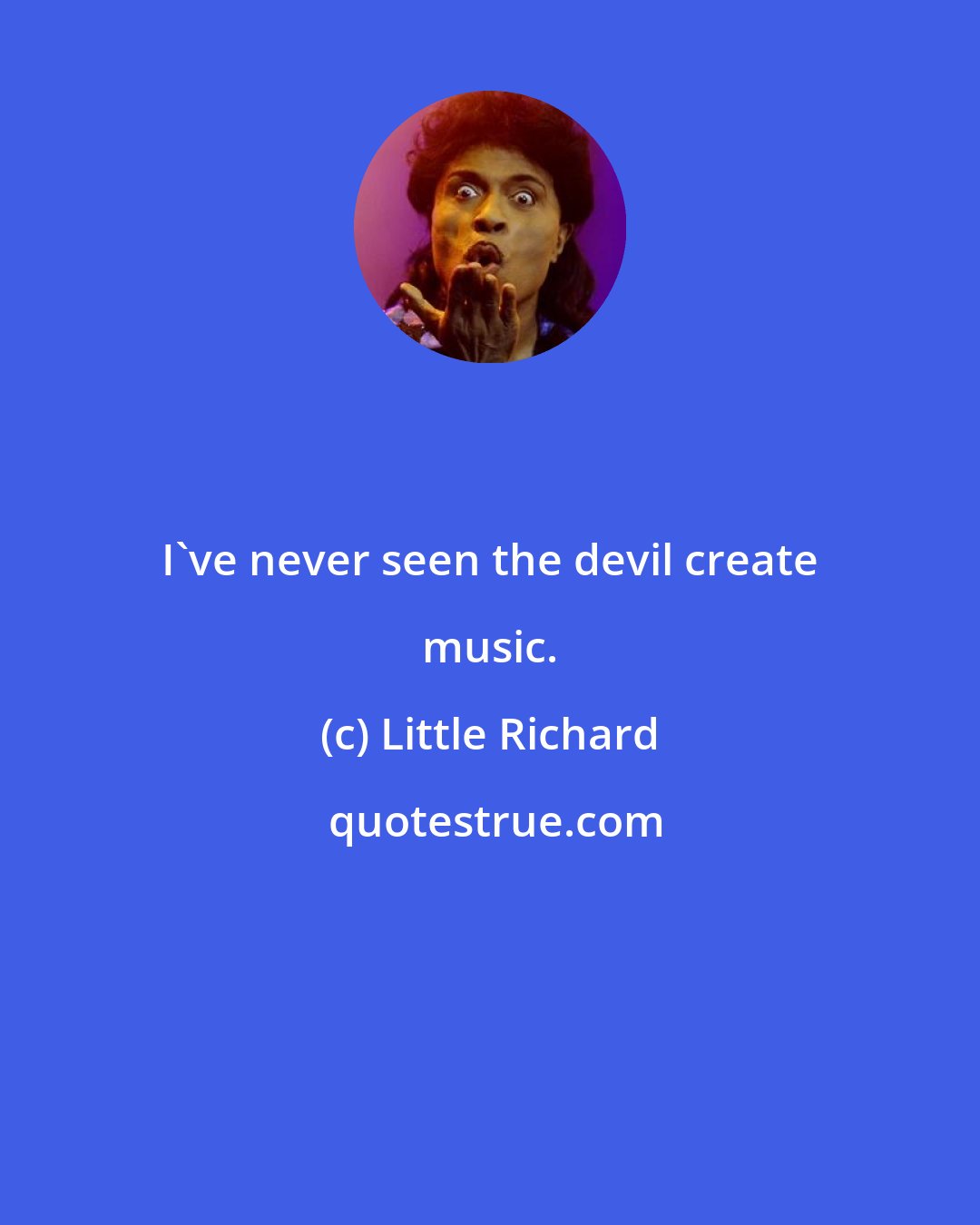 Little Richard: I've never seen the devil create music.