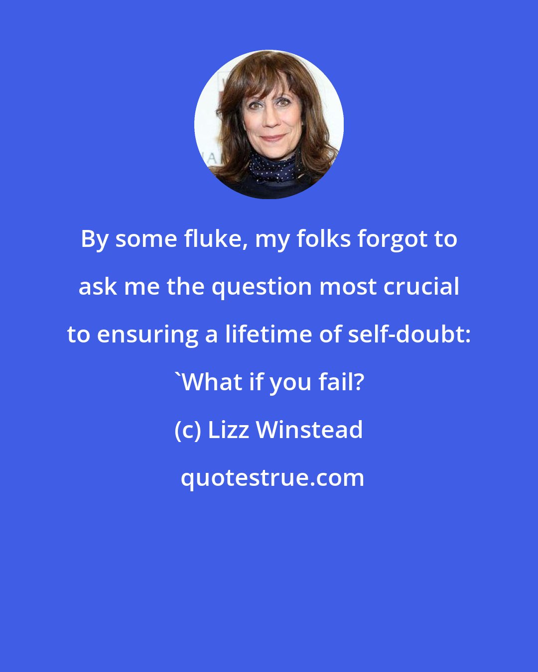 Lizz Winstead: By some fluke, my folks forgot to ask me the question most crucial to ensuring a lifetime of self-doubt: 'What if you fail?