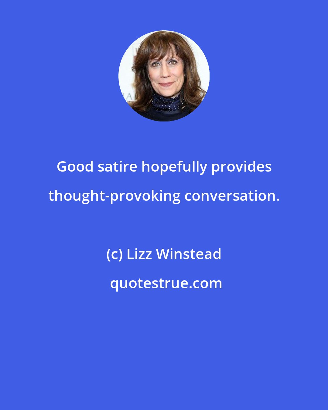 Lizz Winstead: Good satire hopefully provides thought-provoking conversation.