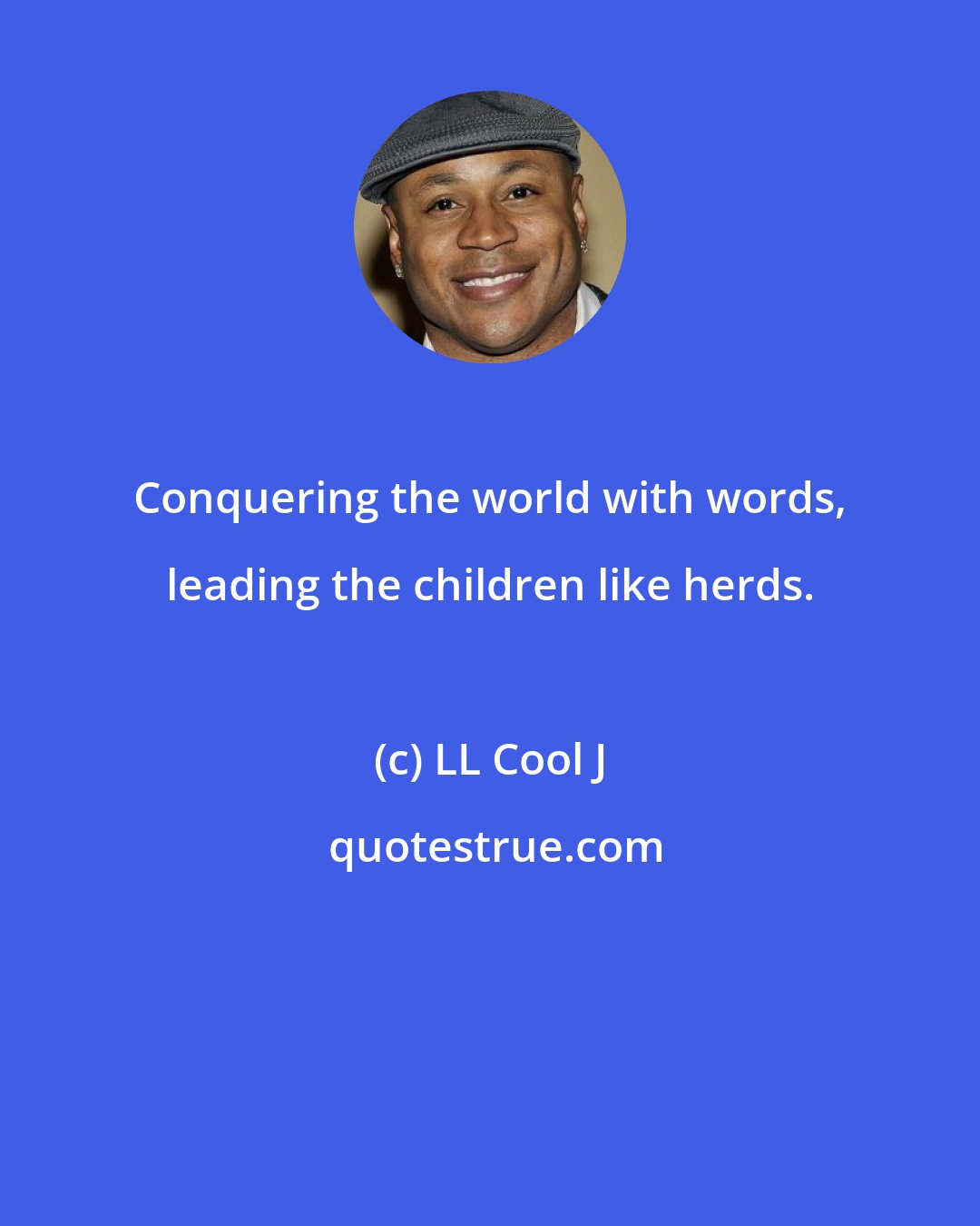 LL Cool J: Conquering the world with words, leading the children like herds.