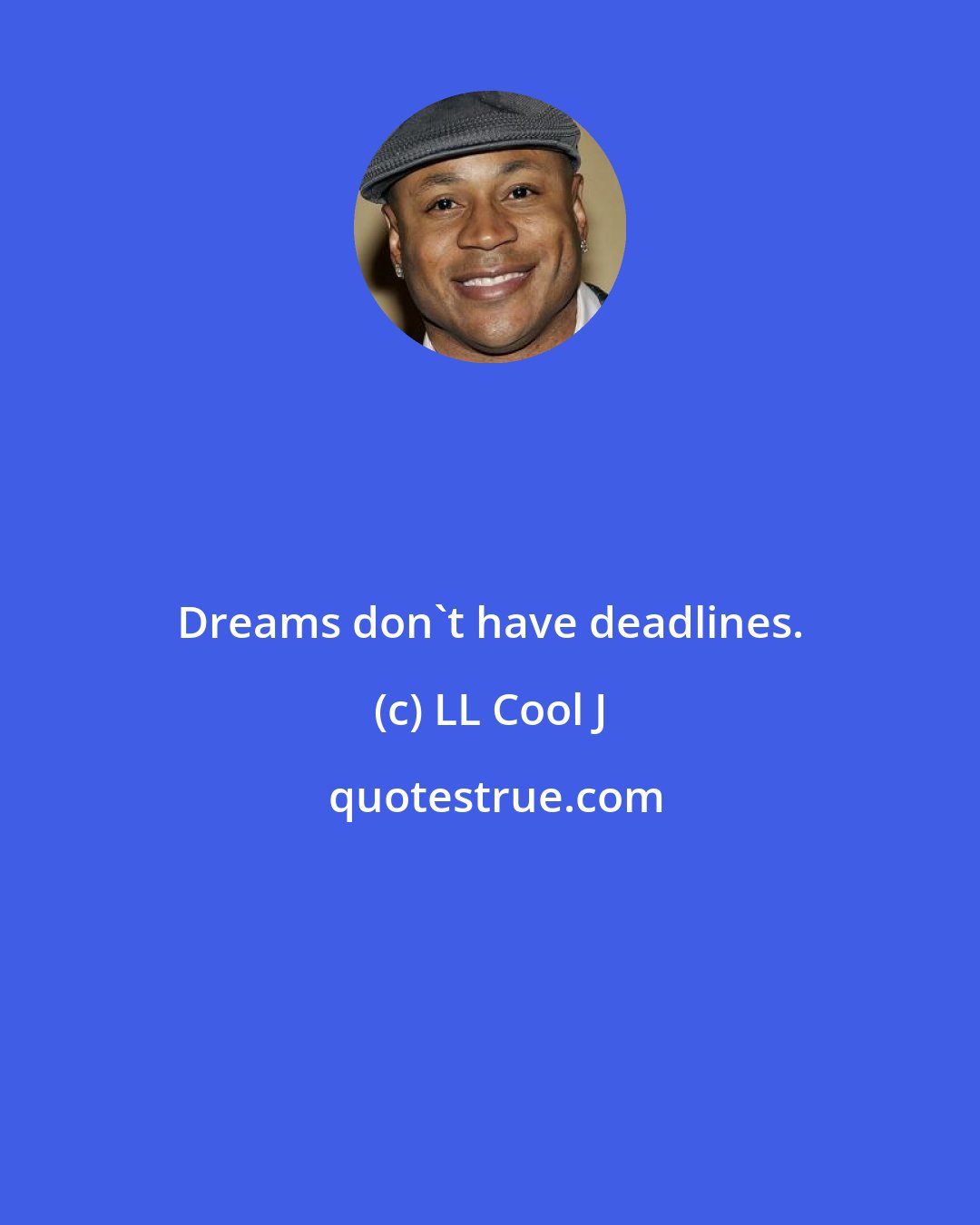 LL Cool J: Dreams don't have deadlines.