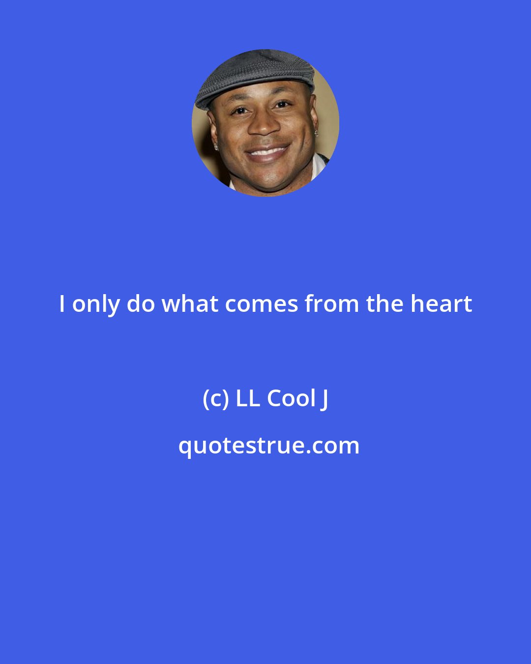 LL Cool J: I only do what comes from the heart