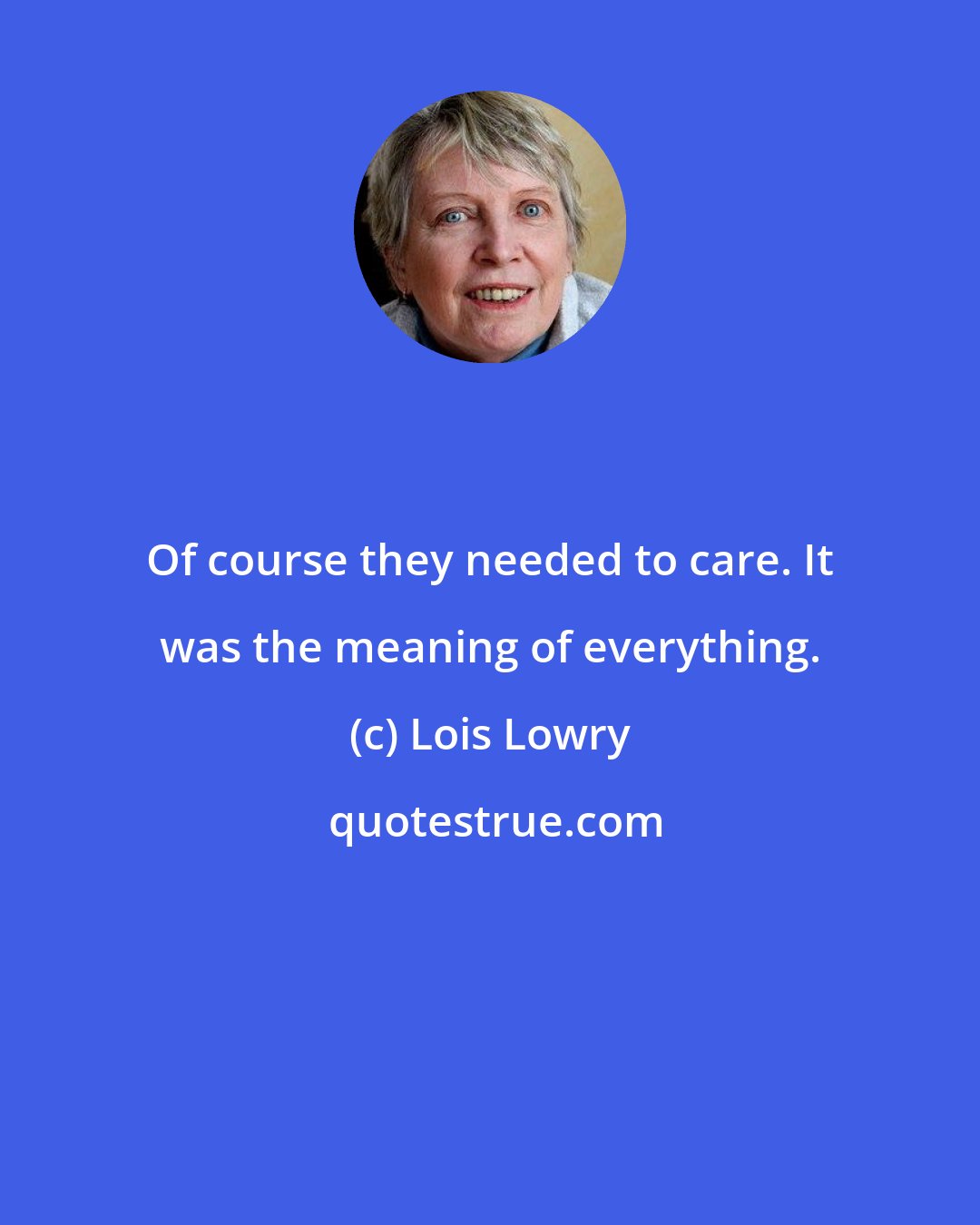 Lois Lowry: Of course they needed to care. It was the meaning of everything.