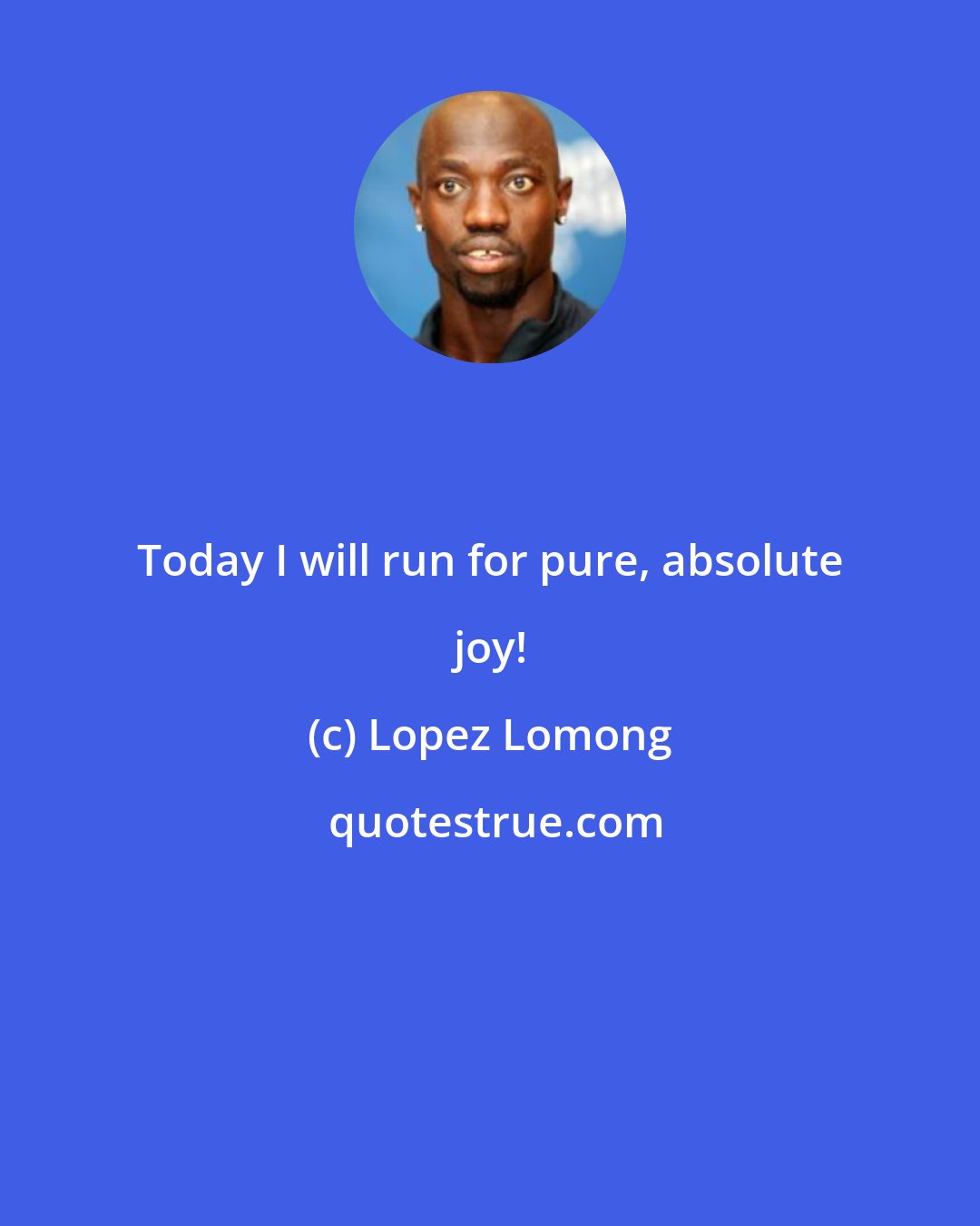 Lopez Lomong: Today I will run for pure, absolute joy!