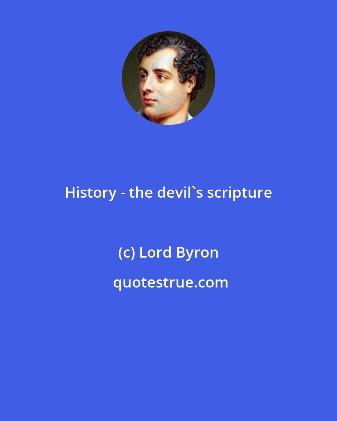 Lord Byron: History - the devil's scripture