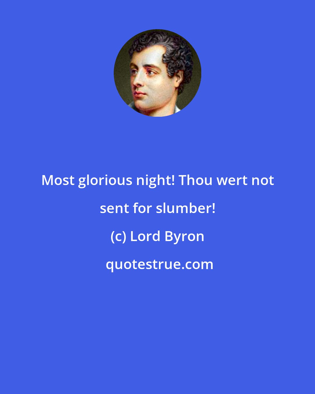 Lord Byron: Most glorious night! Thou wert not sent for slumber!