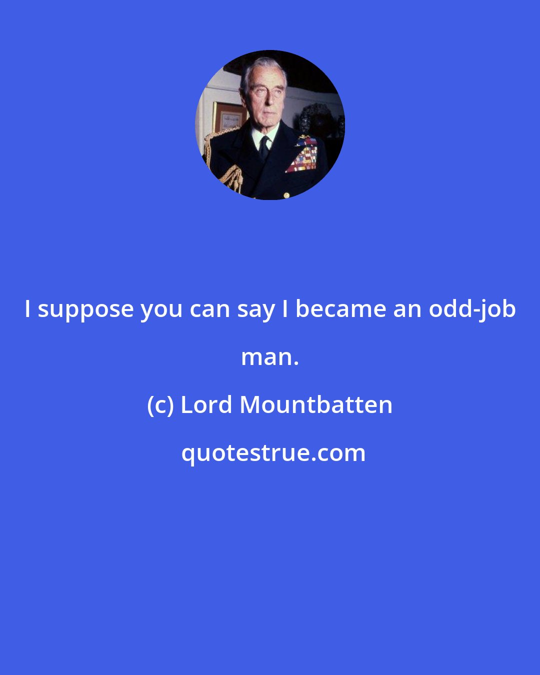 Lord Mountbatten: I suppose you can say I became an odd-job man.